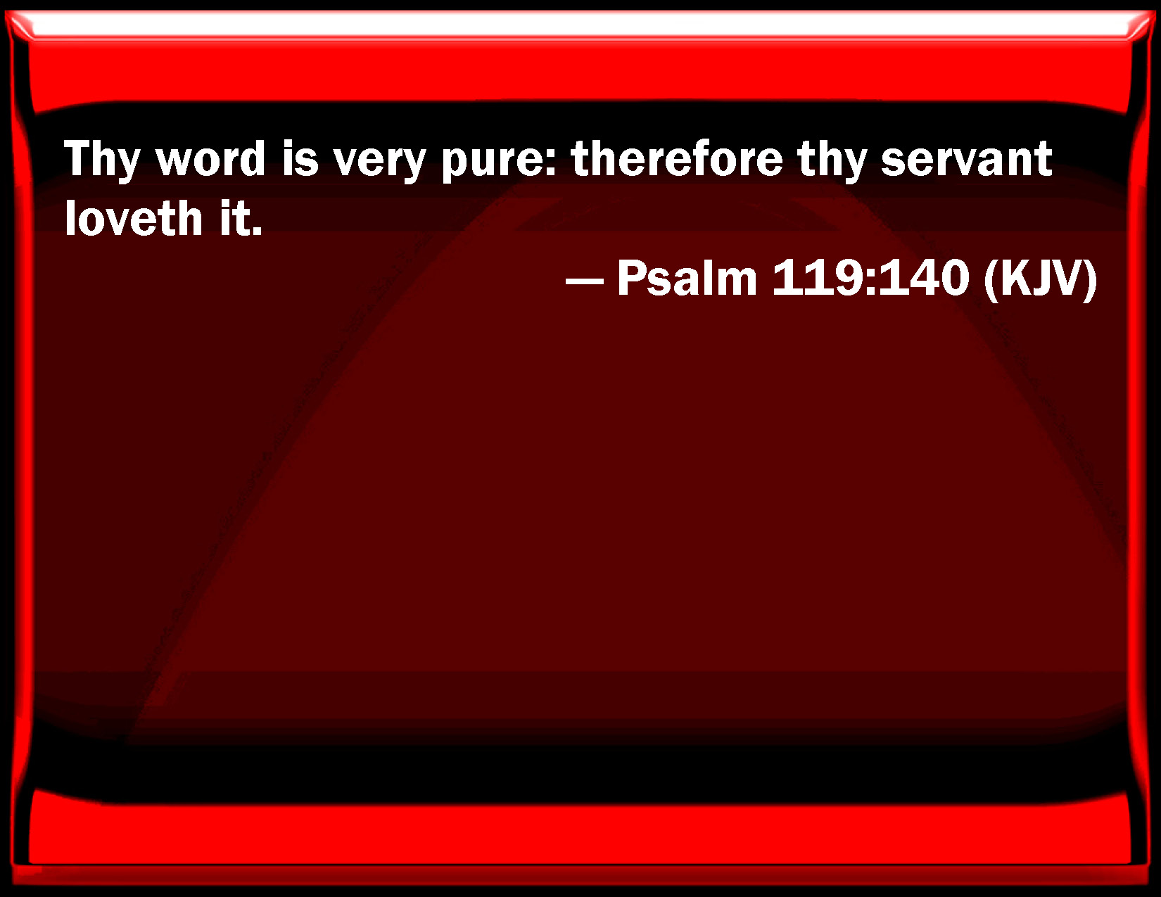 Psalm 119 140 Your Word Is Very Pure Therefore Your Servant Loves It 