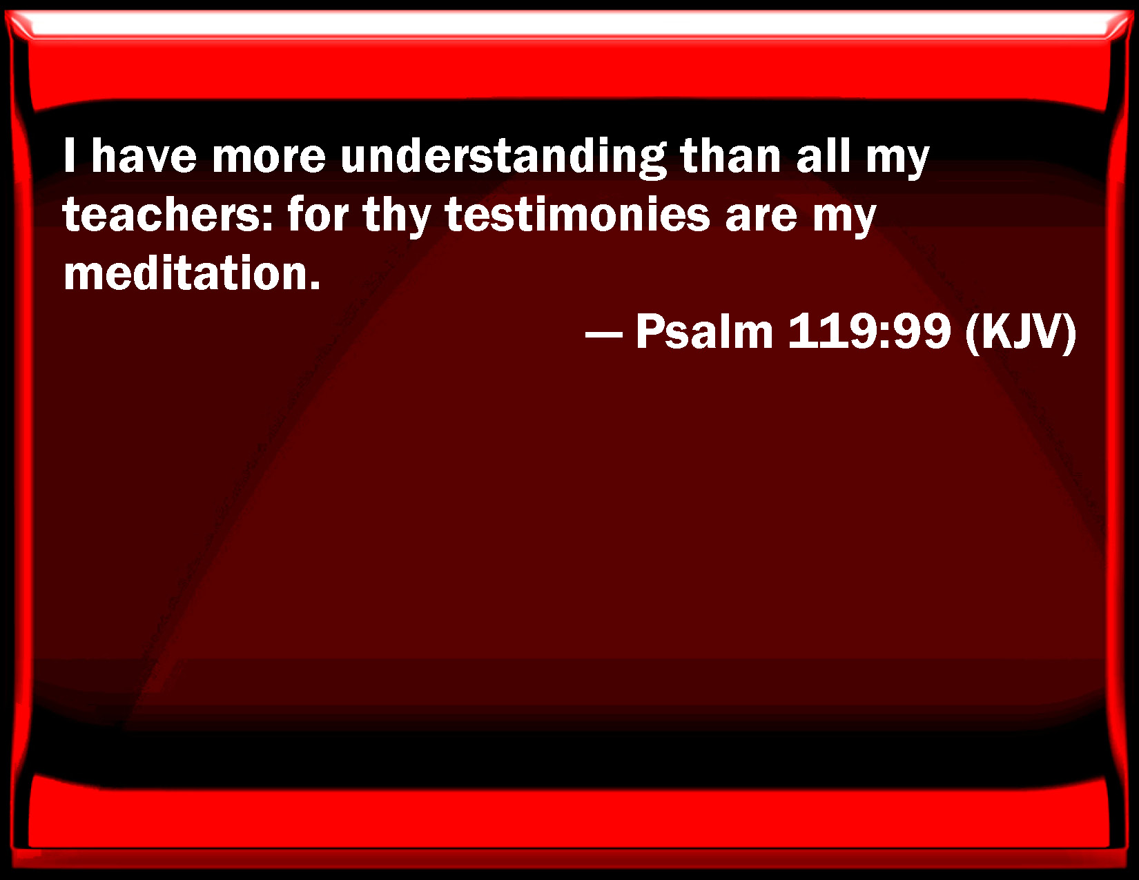 Psalm 119 99 I Have More Understanding Than All My Teachers For Your 