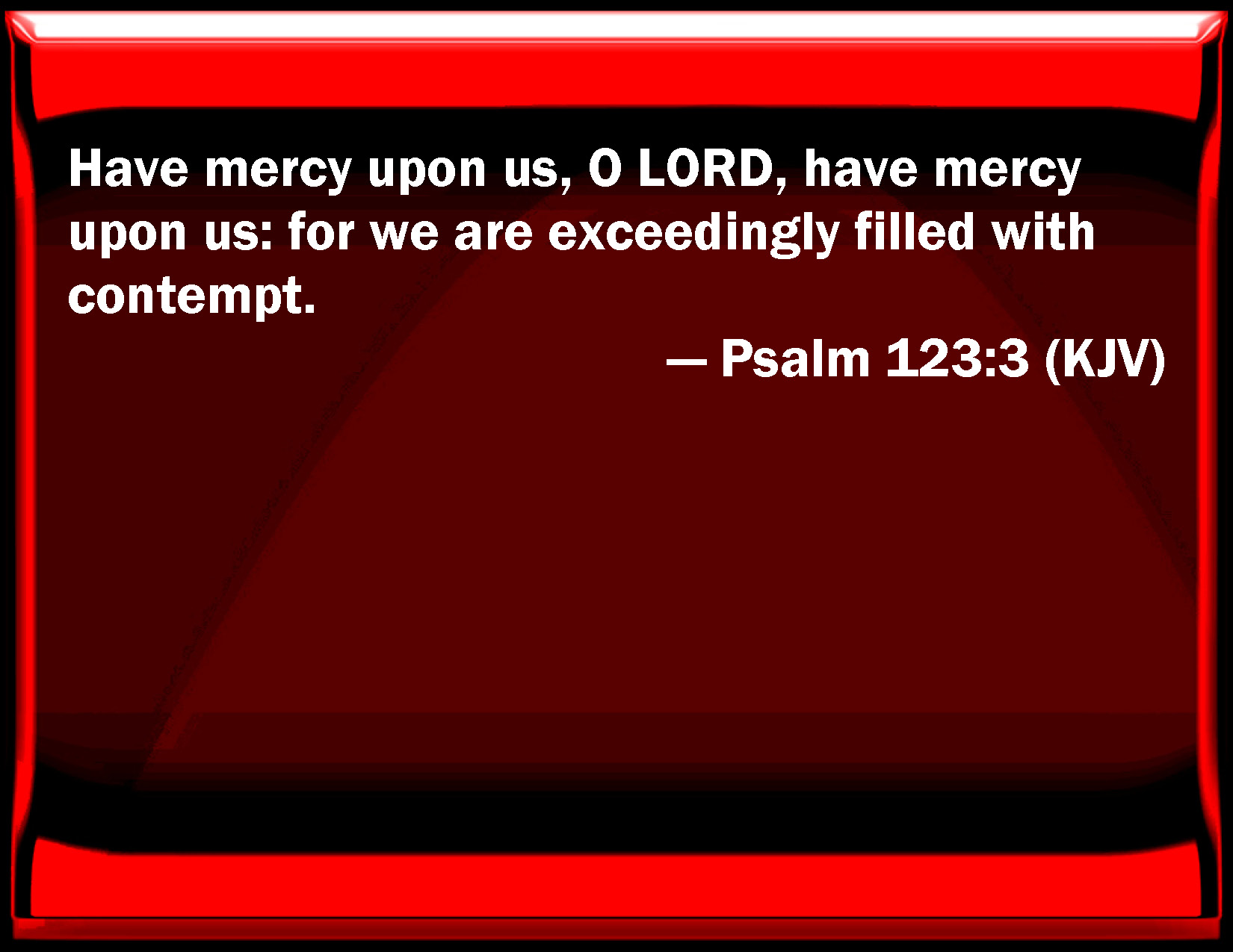 psalm-123-3-have-mercy-on-us-o-lord-have-mercy-on-us-for-we-are