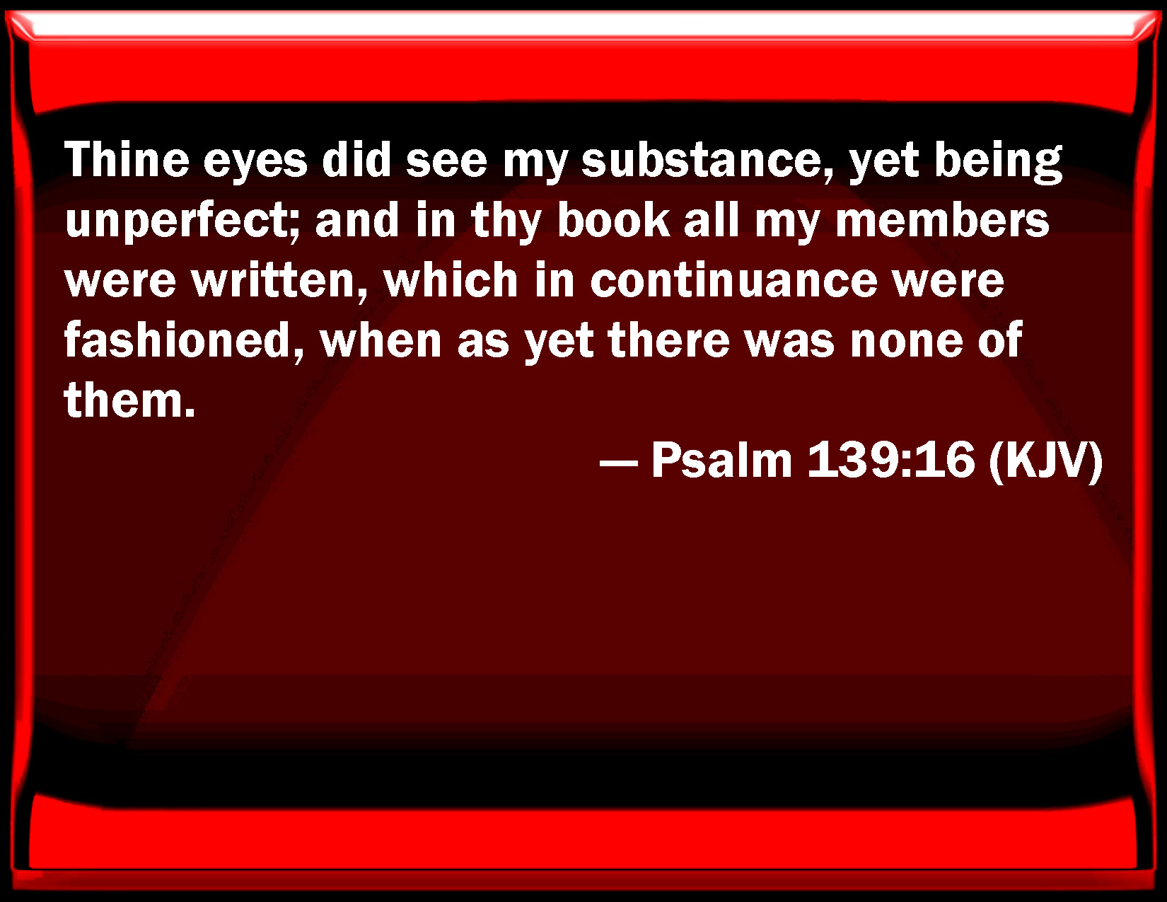 Psalm 139 16 Your Eyes Did See My Substance Yet Being Imperfect And 