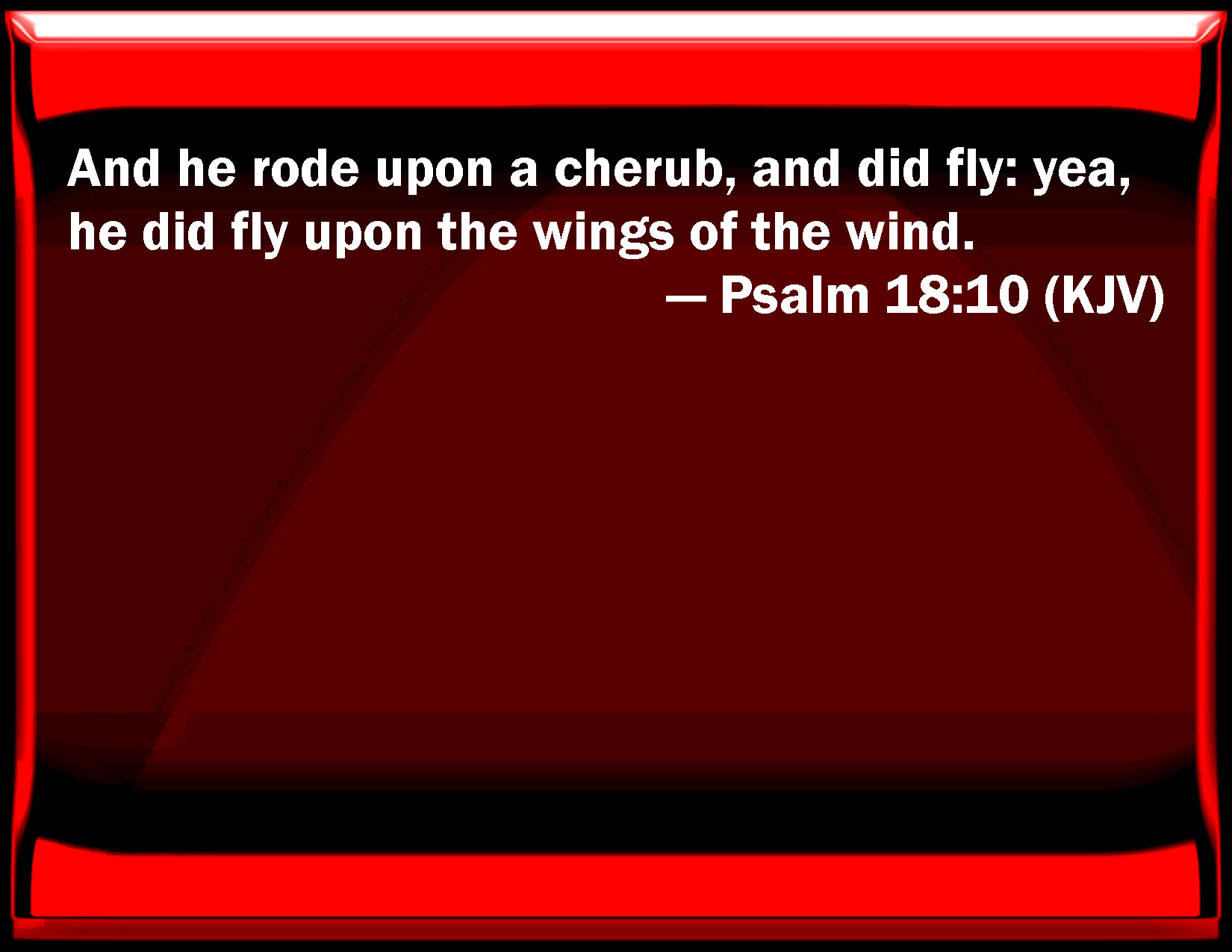 Psalm 18 10 And He Rode On A Cherub And Did Fly Yes He Did Fly On 