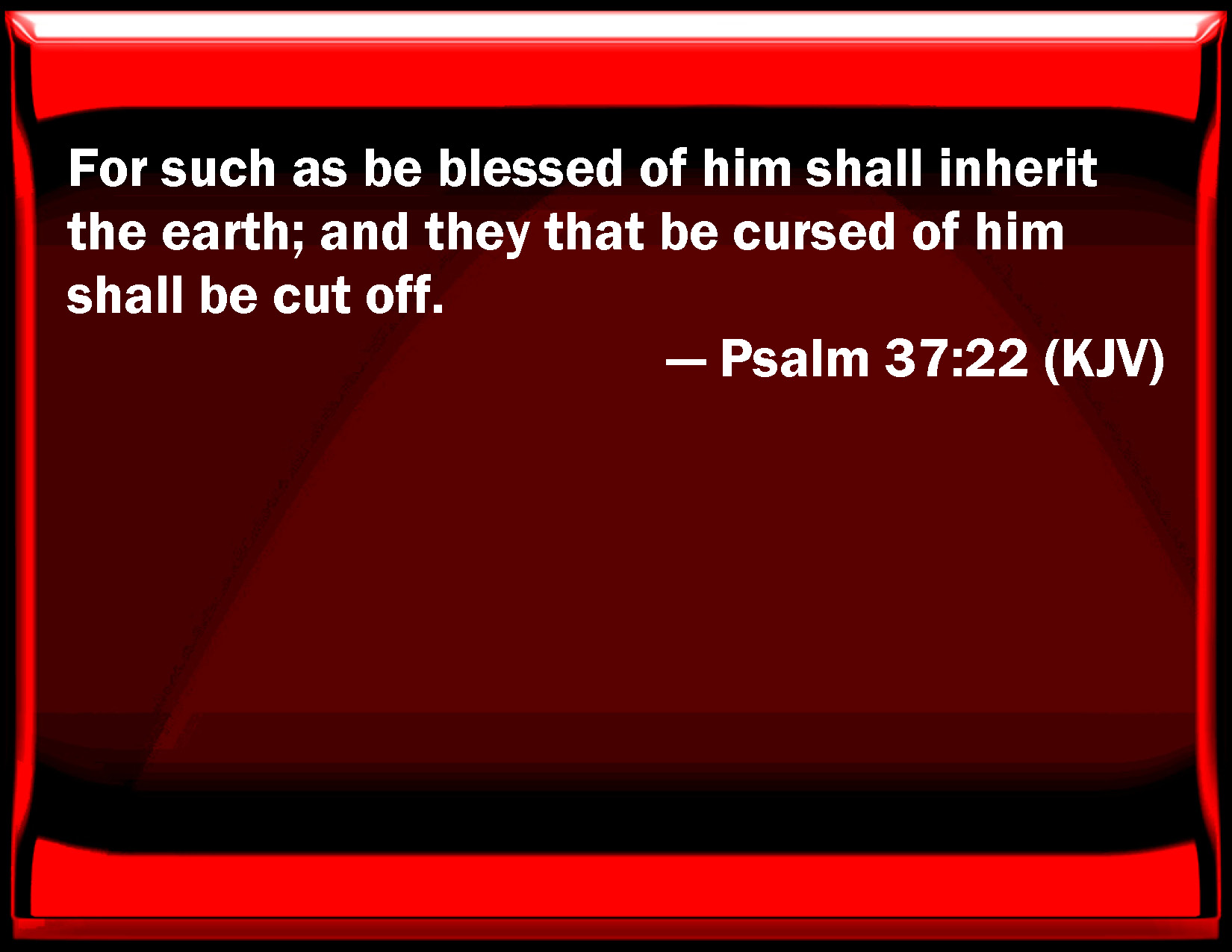 Psalm 37 22 For Such As Be Blessed Of Him Shall Inherit The Earth And 