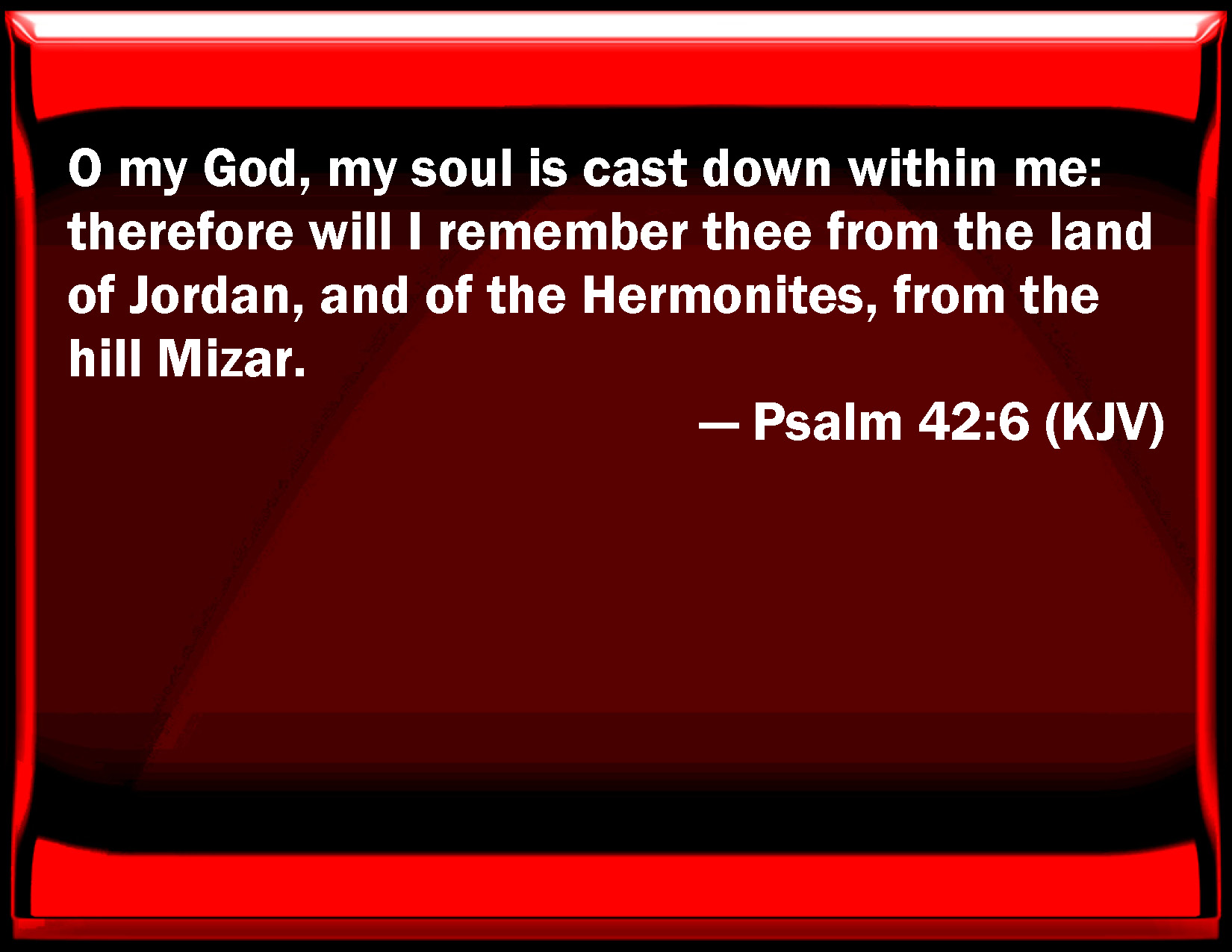 Psalm 42 6 O My God My Soul Is Cast Down Within Me Therefore Will I 