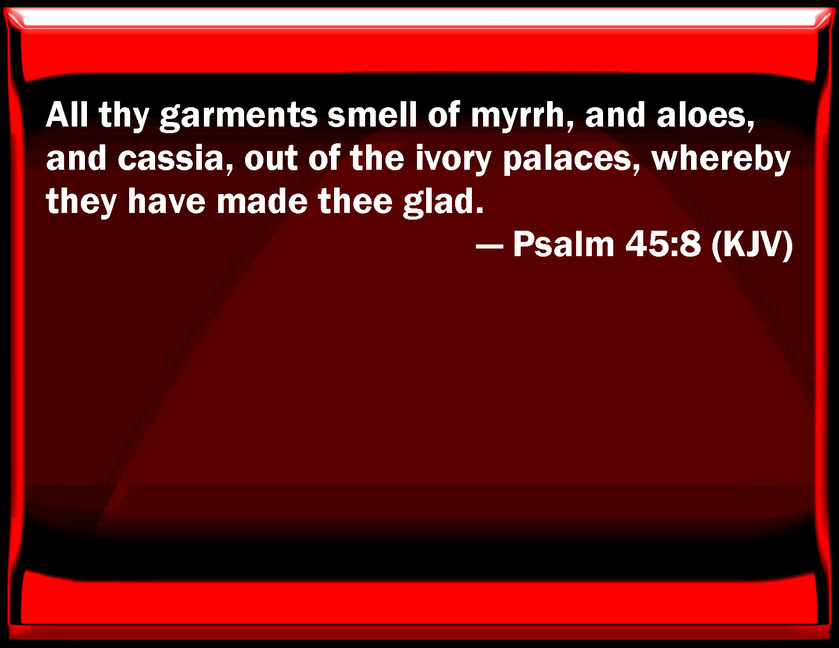 Psalm 45 8 All Your Garments Smell Of Myrrh And Aloes And Cassia Out 