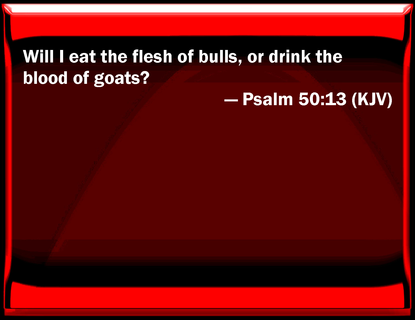 Psalm 50 13 Will I Eat The Flesh Of Bulls Or Drink The Blood Of Goats 