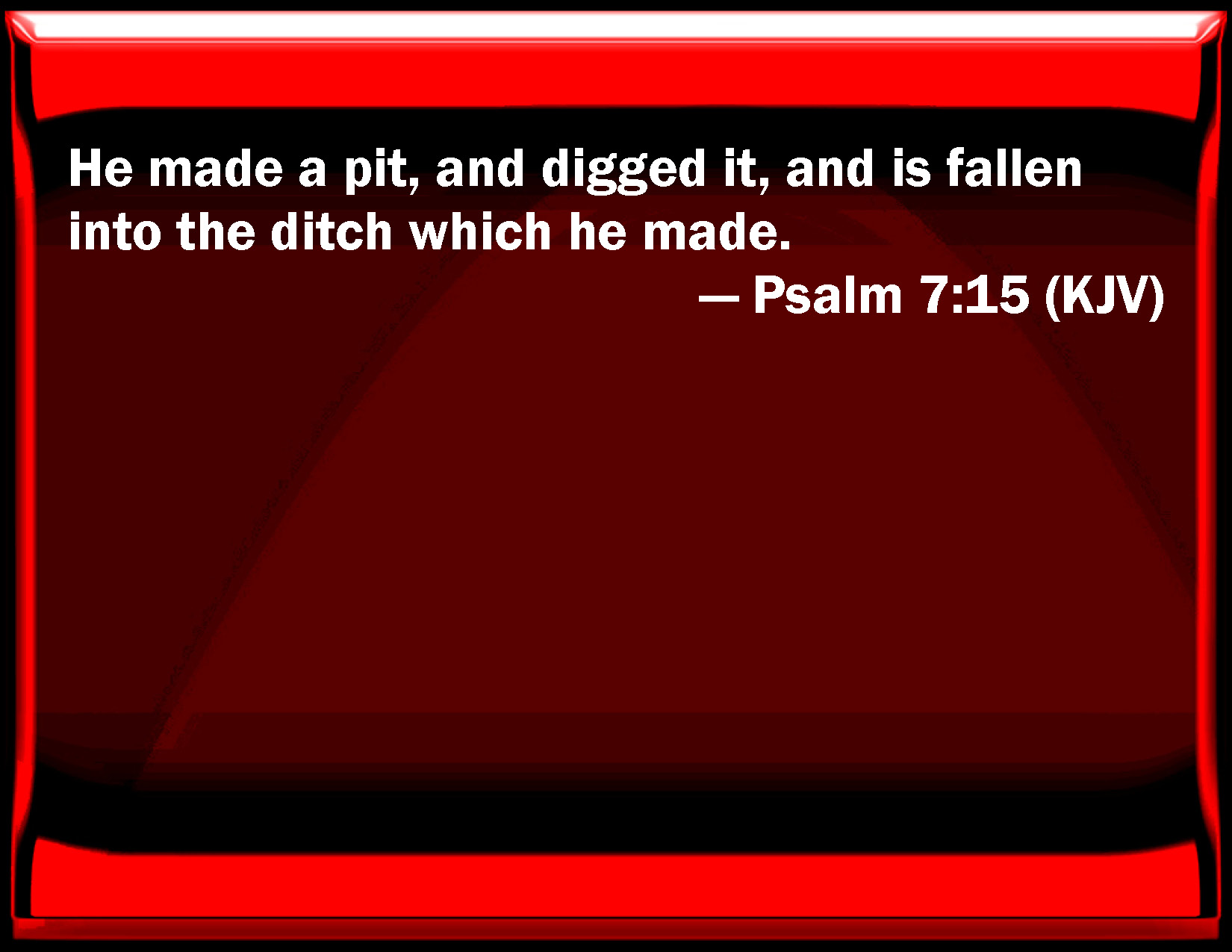 Psalm 7 15 He Made A Pit And Dig It And Is Fallen Into The Ditch 