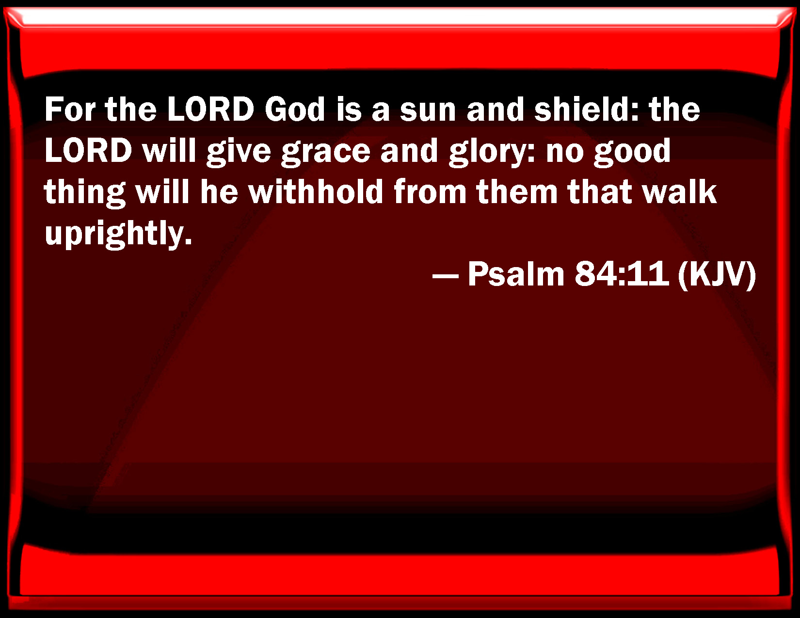 Psalm 84 11 For The LORD God Is A Sun And Shield The LORD Will Give 