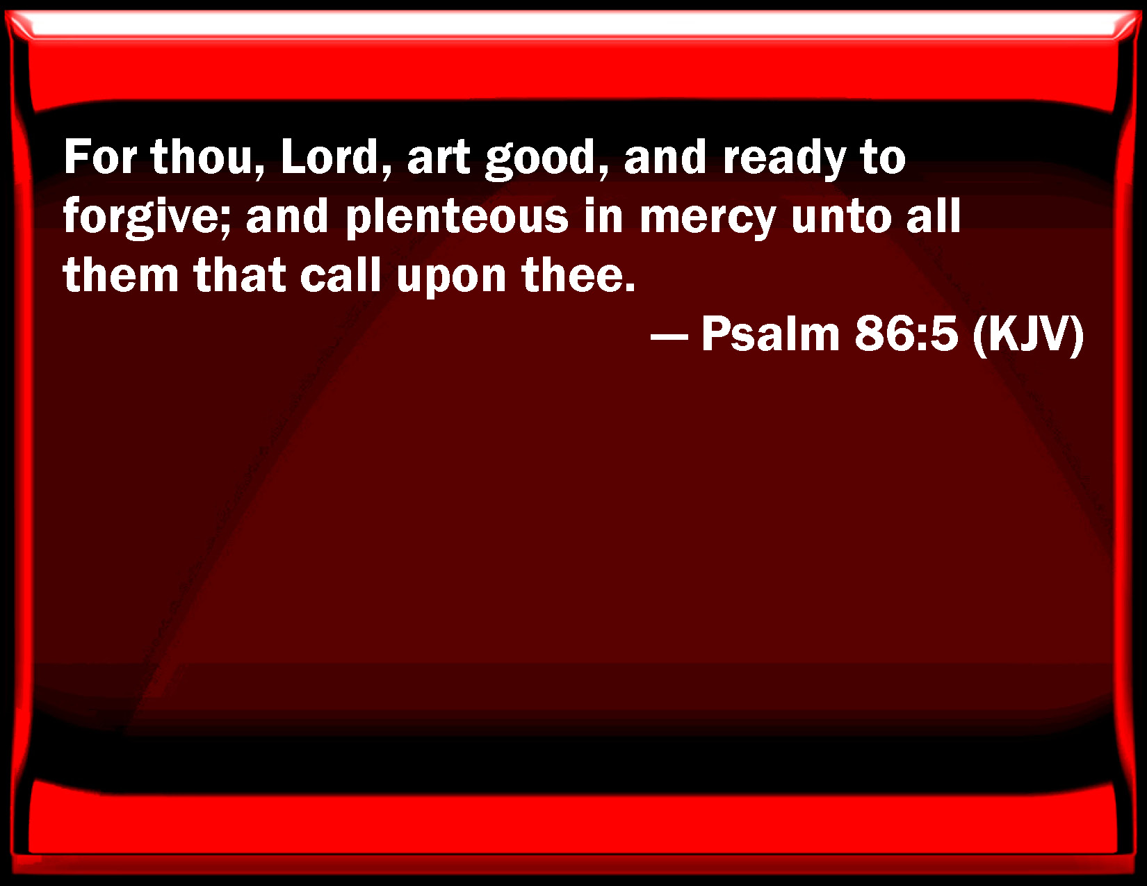 Psalm 86 5 For You Lord Are Good And Ready To Forgive And Plenteous 