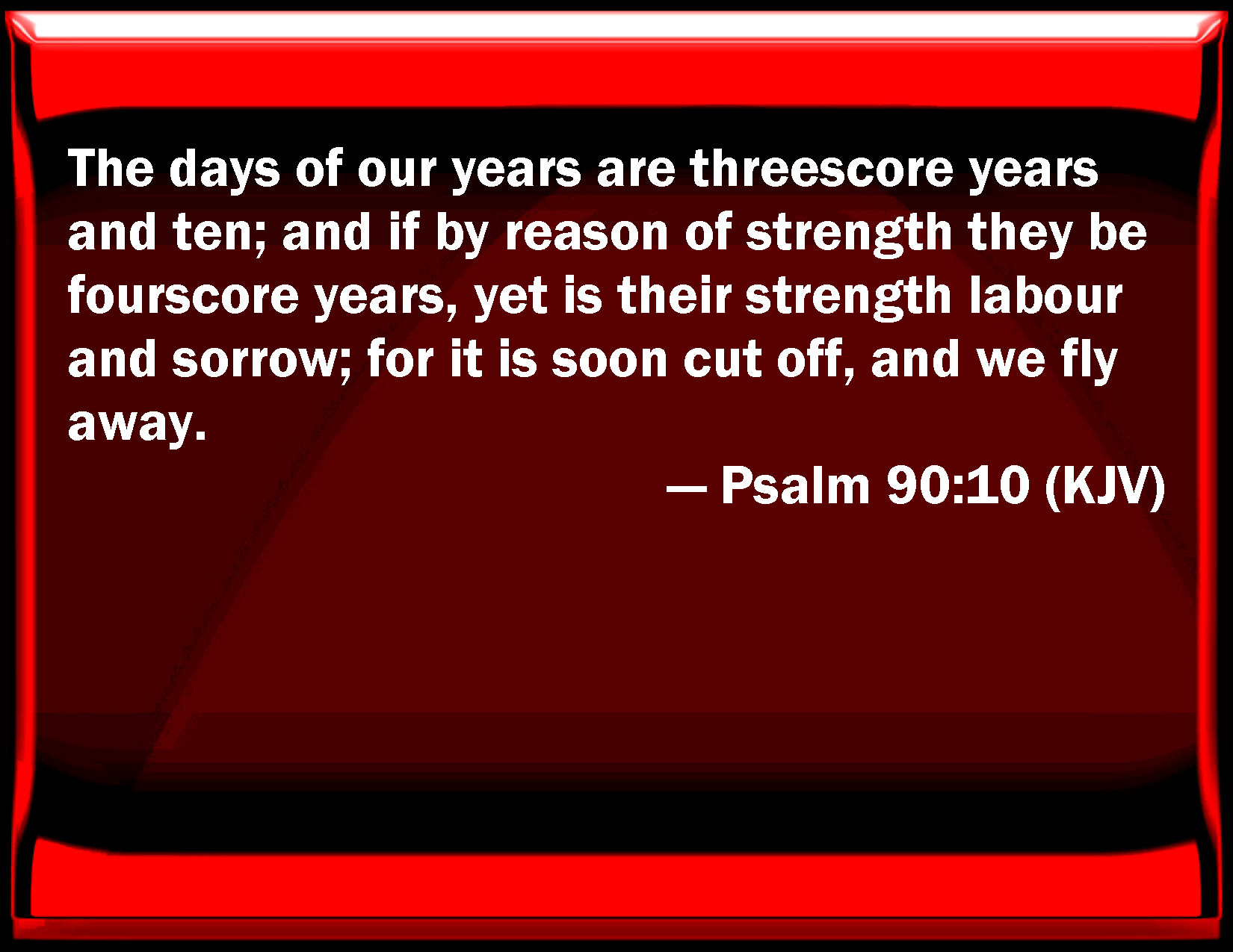 Psalm 90 10 The Days Of Our Years Are Three Score Years And Ten And If 