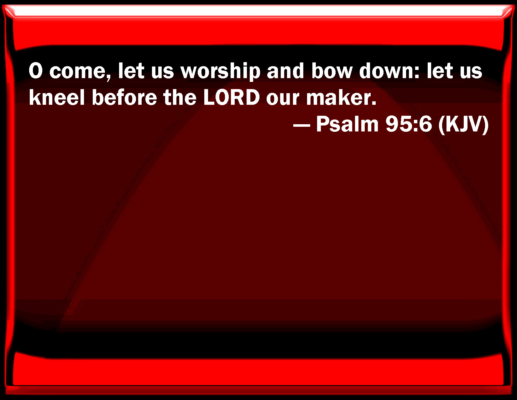 psalm-95-6-o-come-let-us-worship-and-bow-down-let-us-kneel-before-the