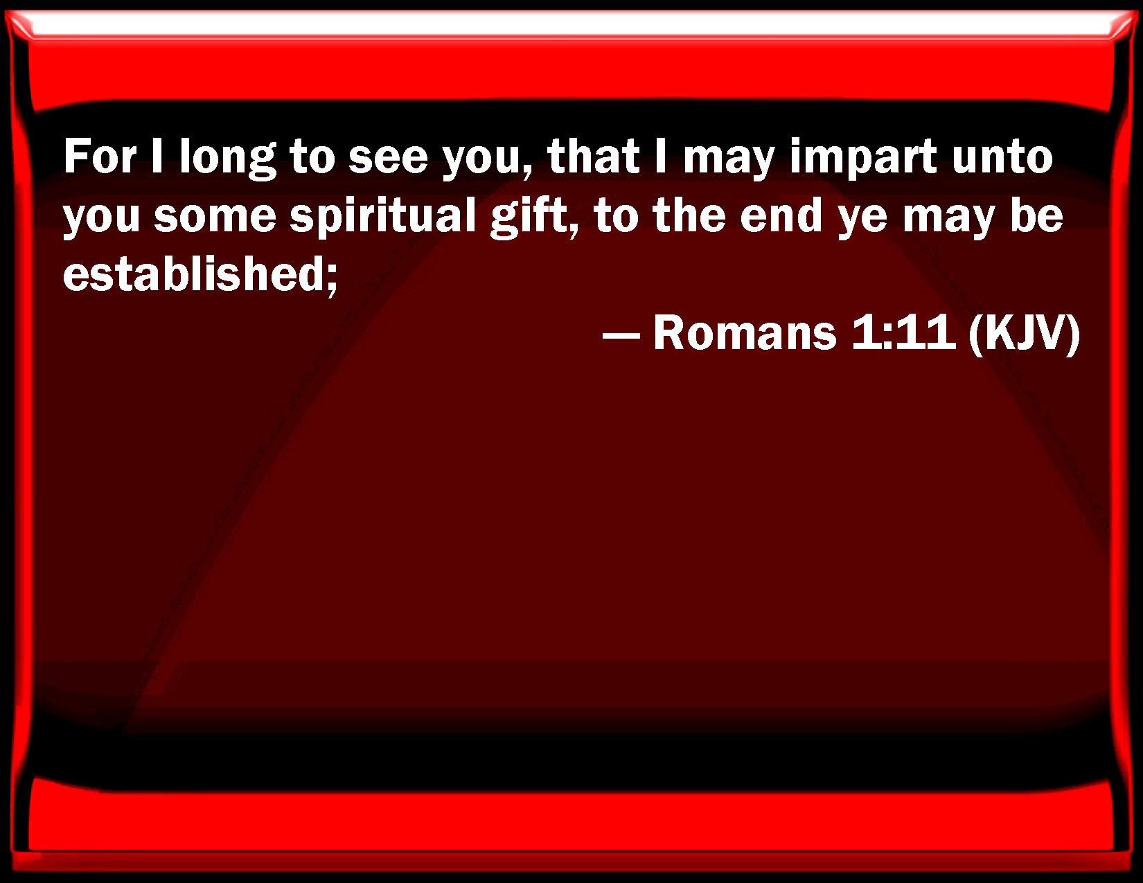 romans-1-11-for-i-long-to-see-you-that-i-may-impart-to-you-some-spiritual-gift-to-the-end-you