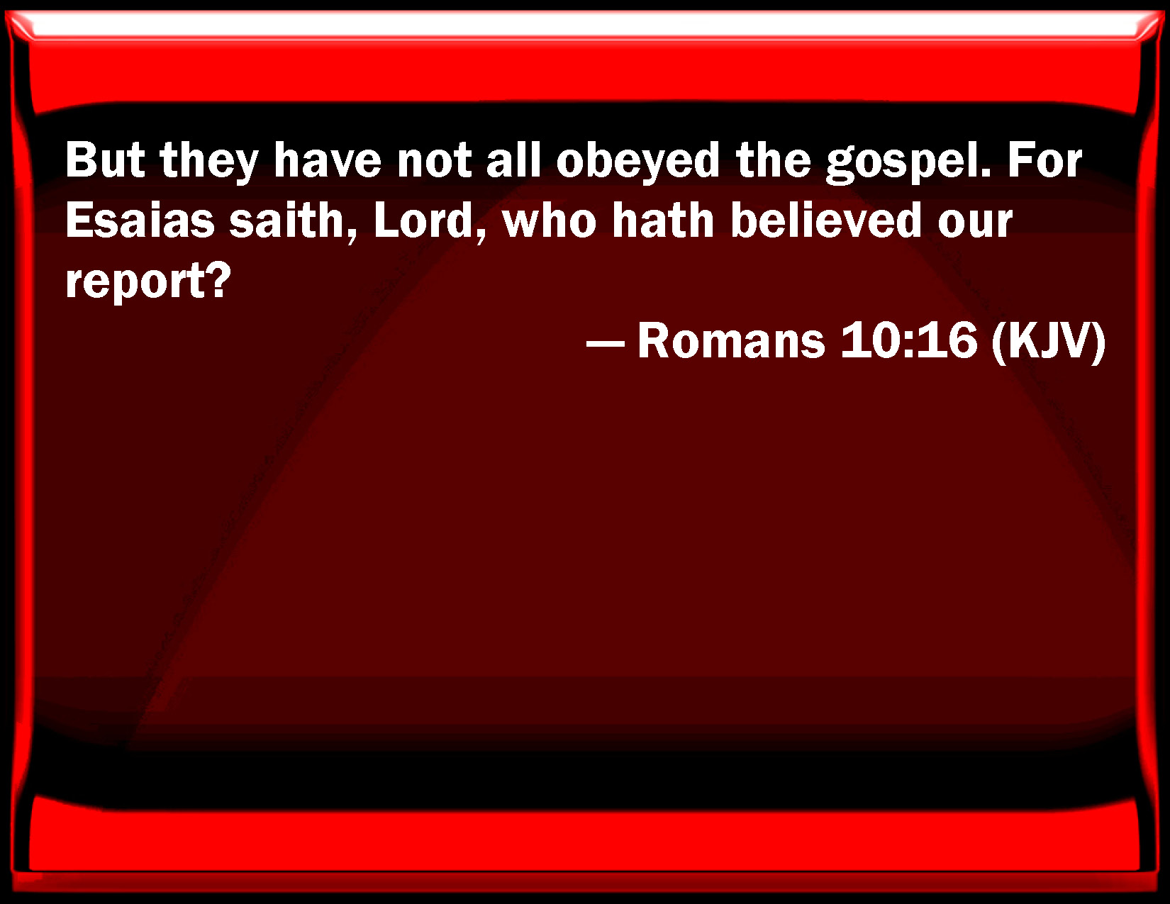 Romans 10 16 But They Have Not All Obeyed The Gospel For Esaias Said 