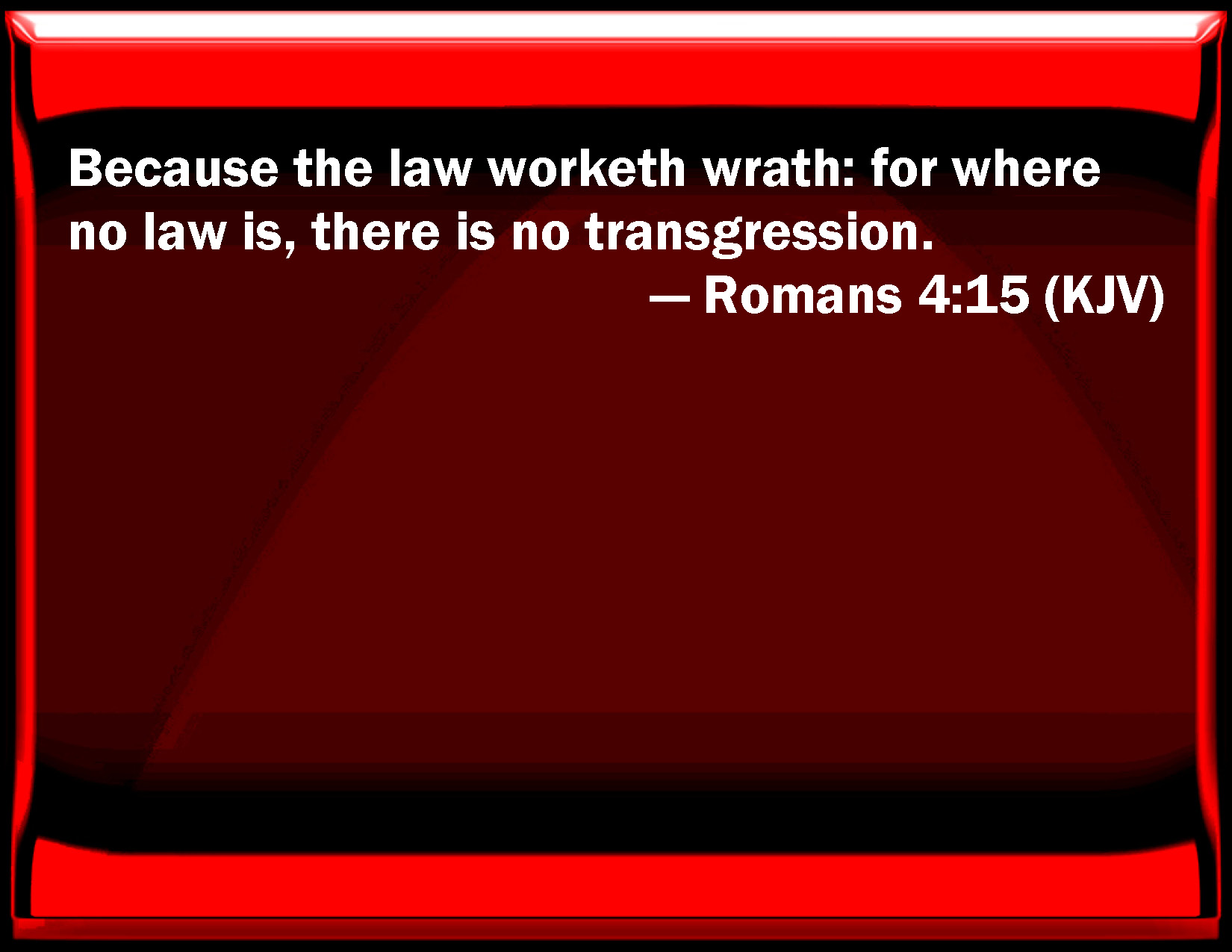 Romans Because The Law Works Wrath For Where No Law Is There Is No Transgression