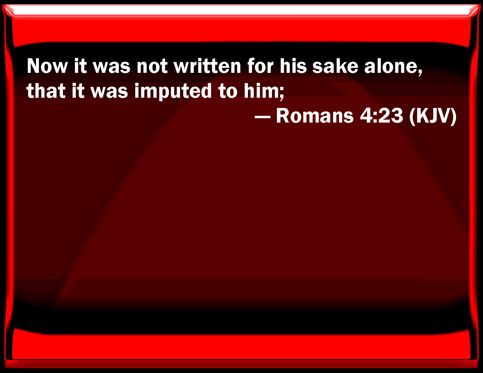 Romans 4 23 Now It Was Not Written For His Sake Alone That It Was 