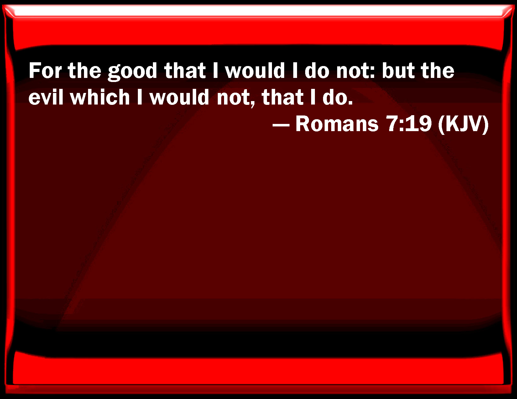 Romans 7 19 For The Good That I Would I Do Not But The Evil Which I 