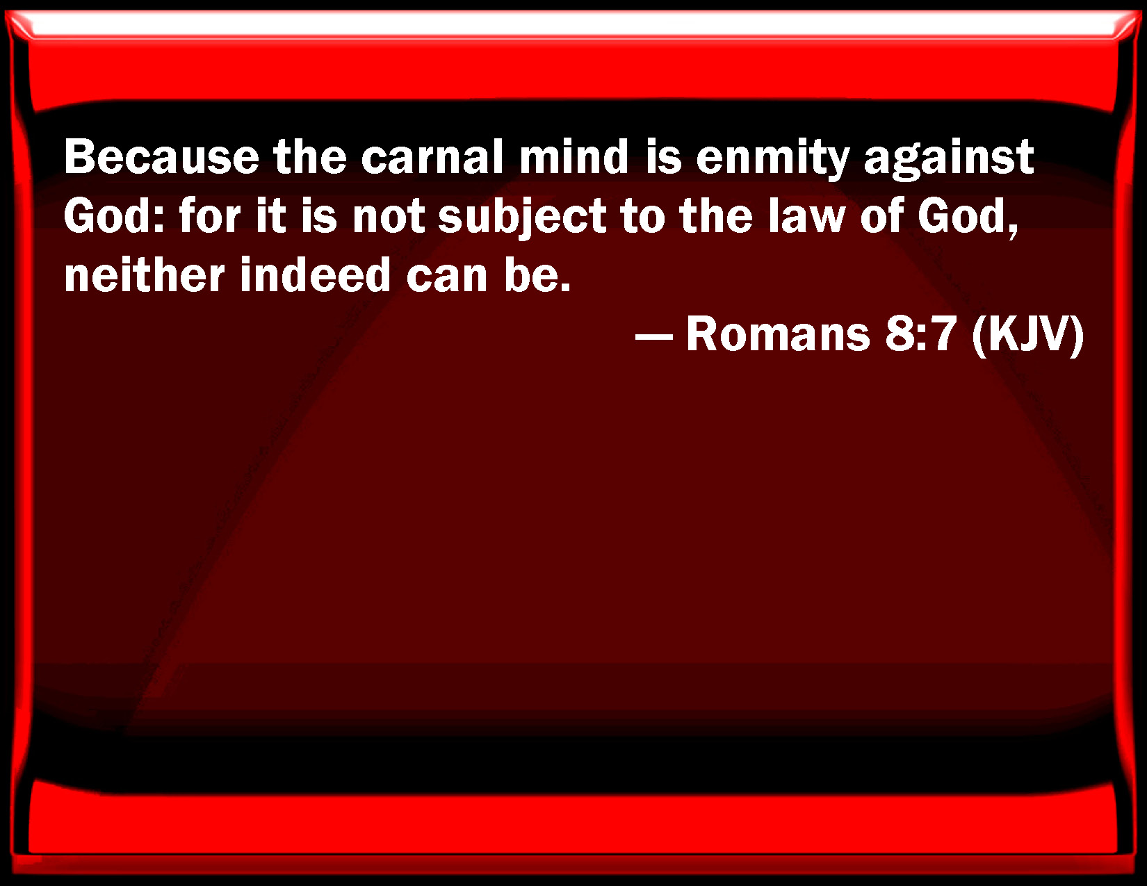 Romans 8 7 Because The Carnal Mind Is Enmity Against God For It Is Not 