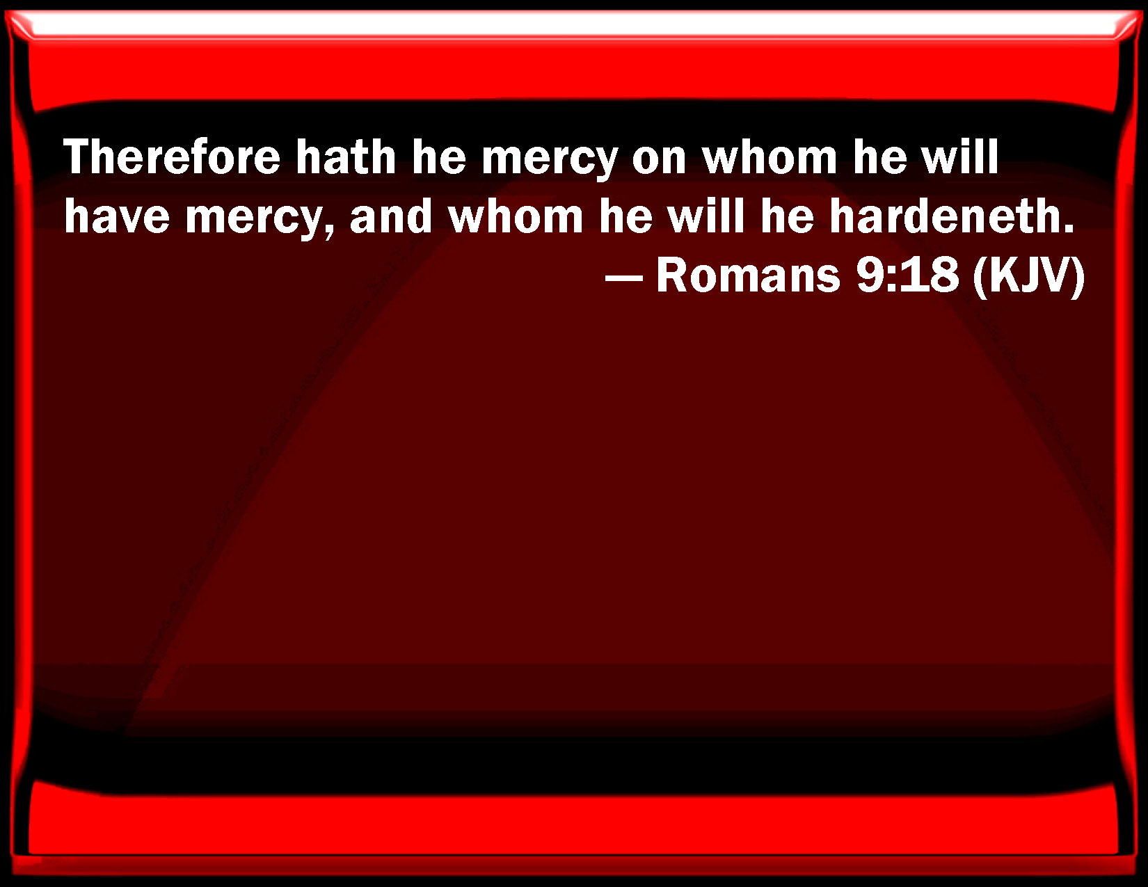 Romans 9 18 Therefore Has He Mercy On Whom He Will Have Mercy And Whom 