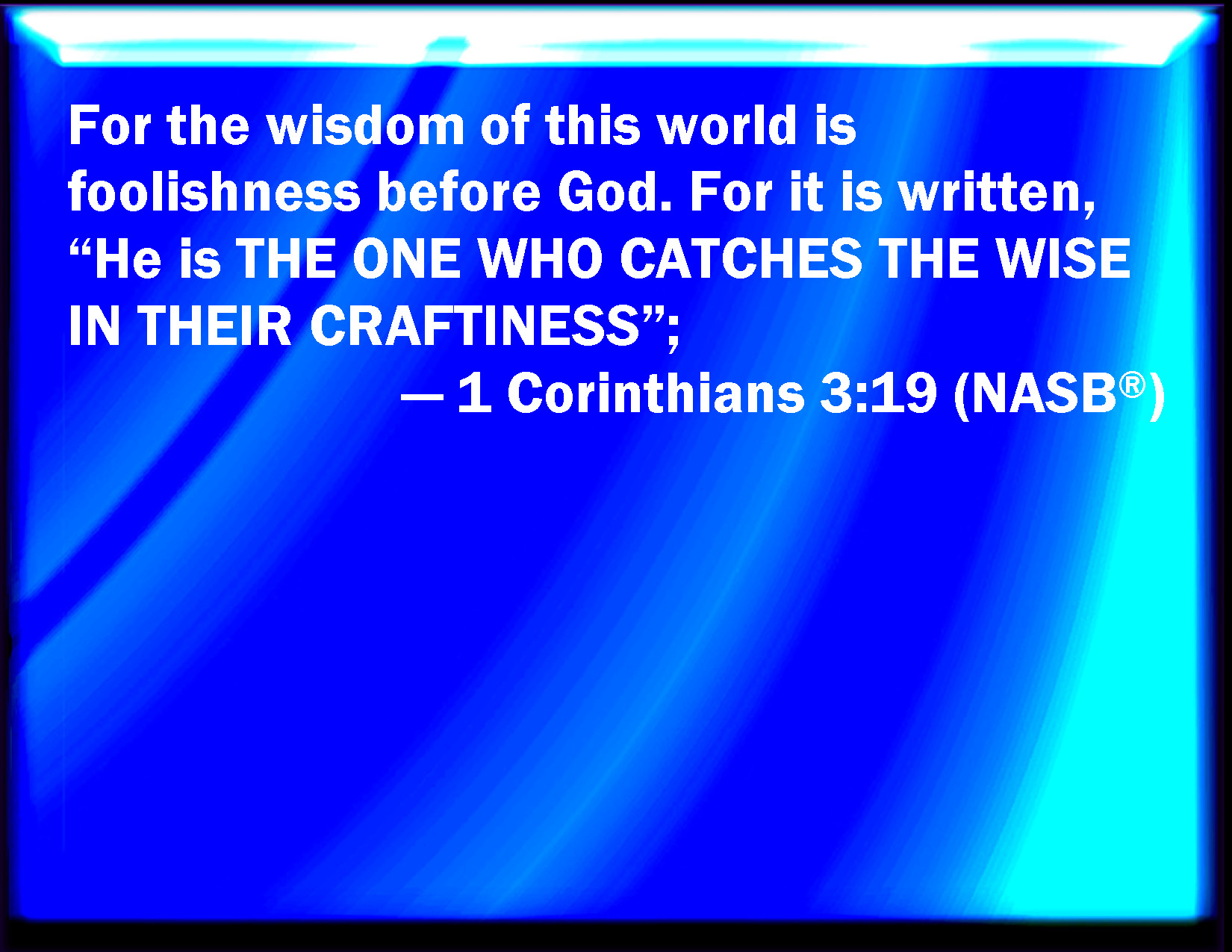 1 Corinthians 3 19 For The Wisdom Of This World Is Foolishness With God 