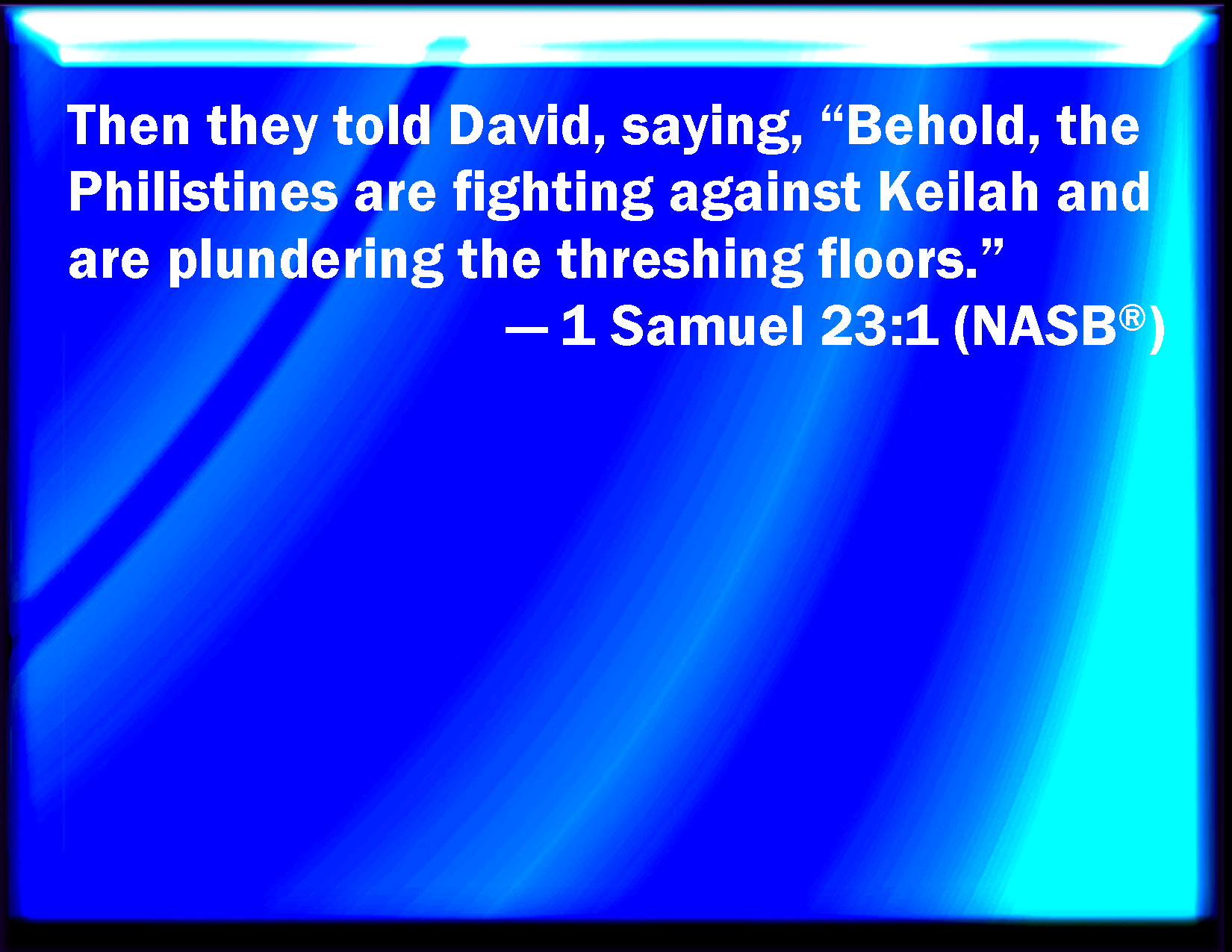 1 Samuel 231 Then they told David, saying, Behold, the