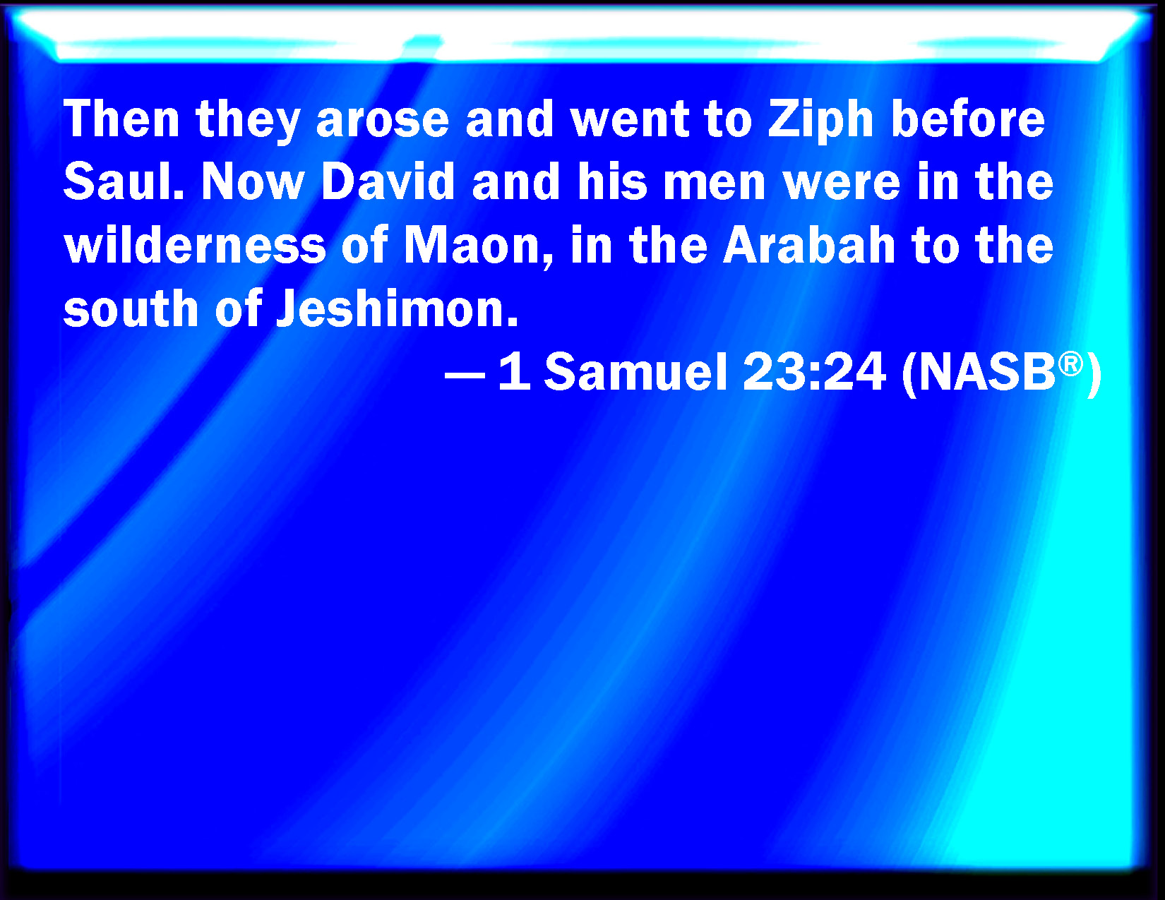1 Samuel 2324 And they arose, and went to Ziph before