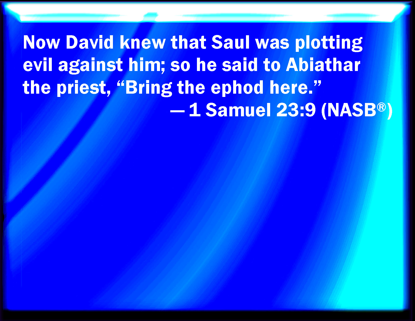1 Samuel 239 And David knew that Saul secretly practiced