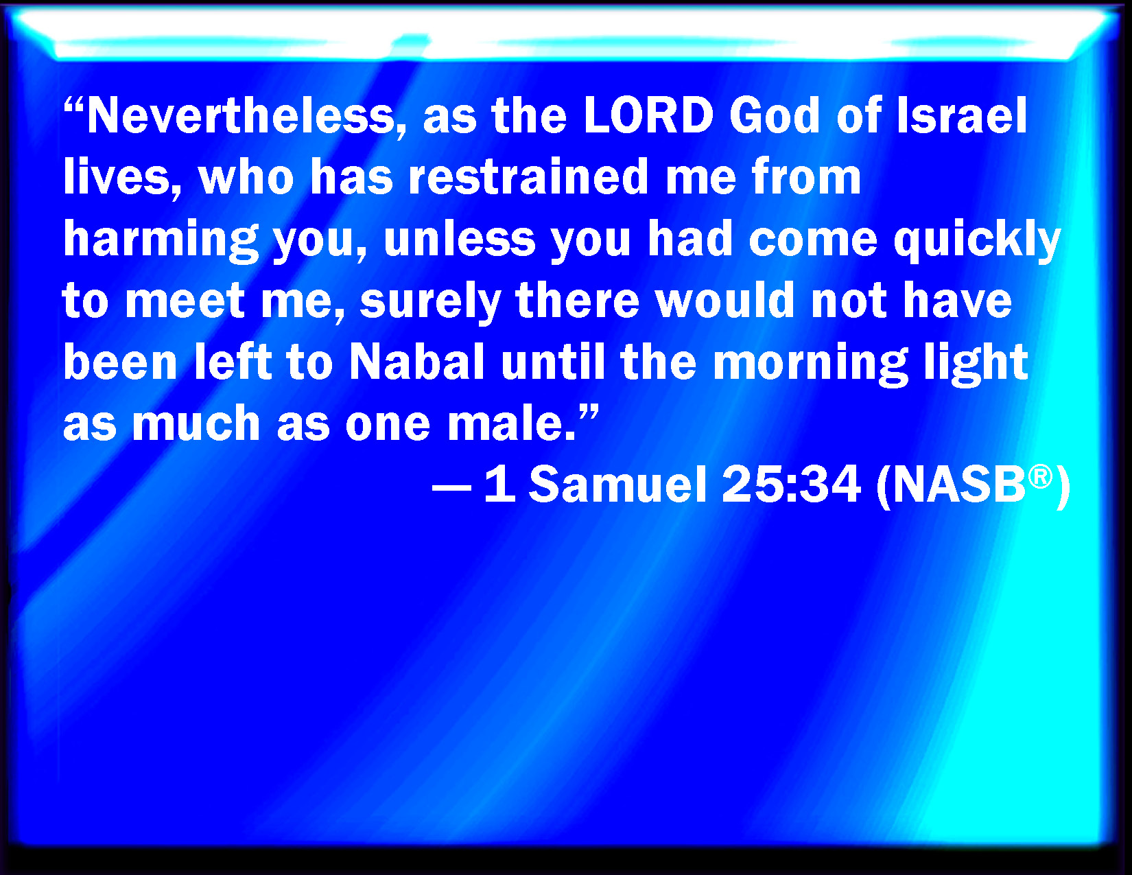 1 Samuel 2534 For in very deed, as the LORD God of Israel