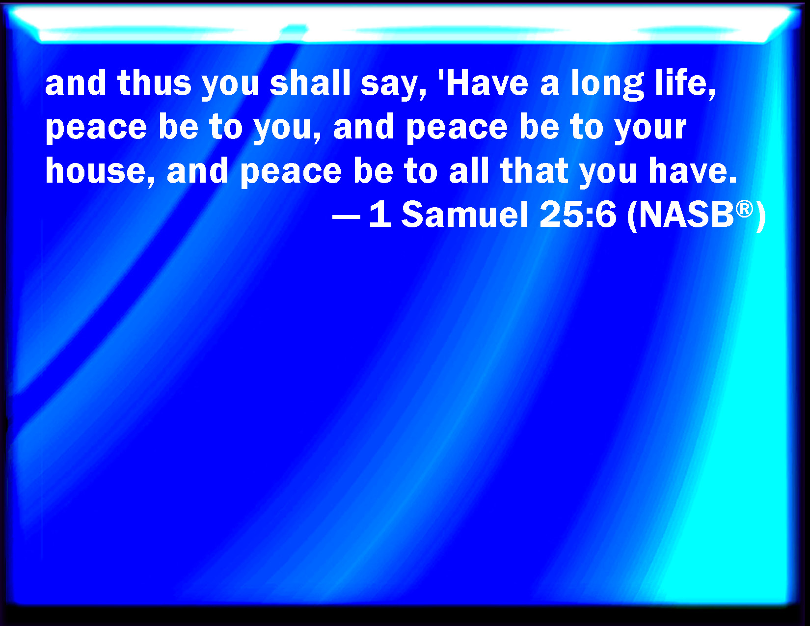 1 Samuel 256 And thus shall you say to him that lives in