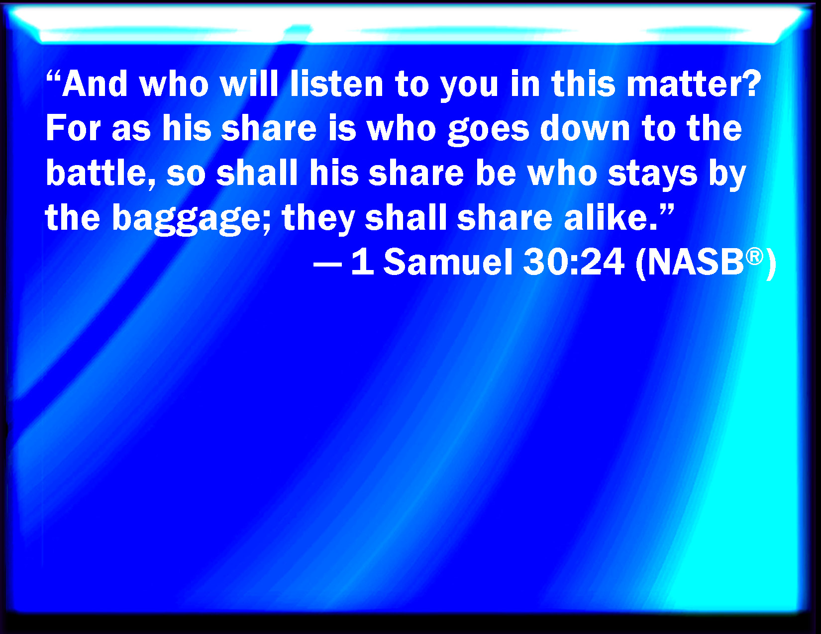 1 Samuel 3024 For who will listen to you in this matter