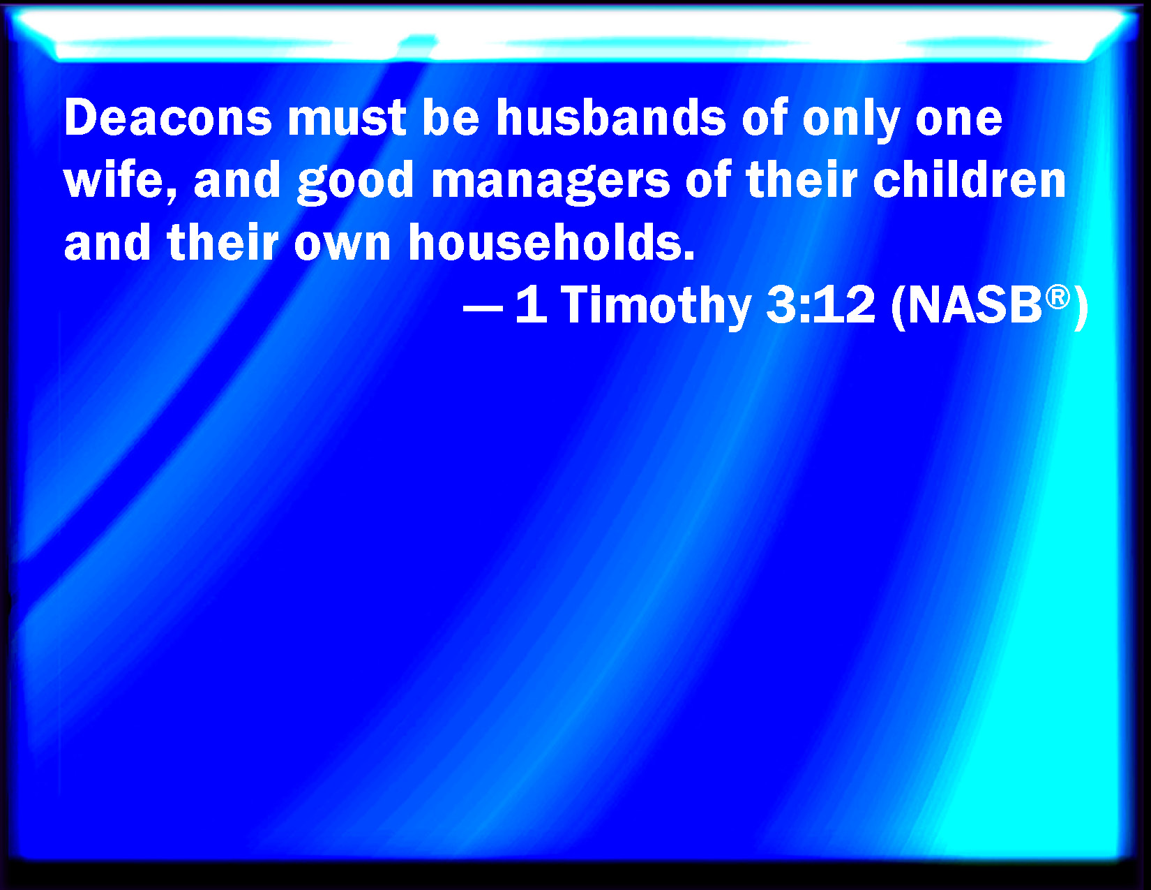 1 Timothy 312 Let the deacons be the husbands of one wife