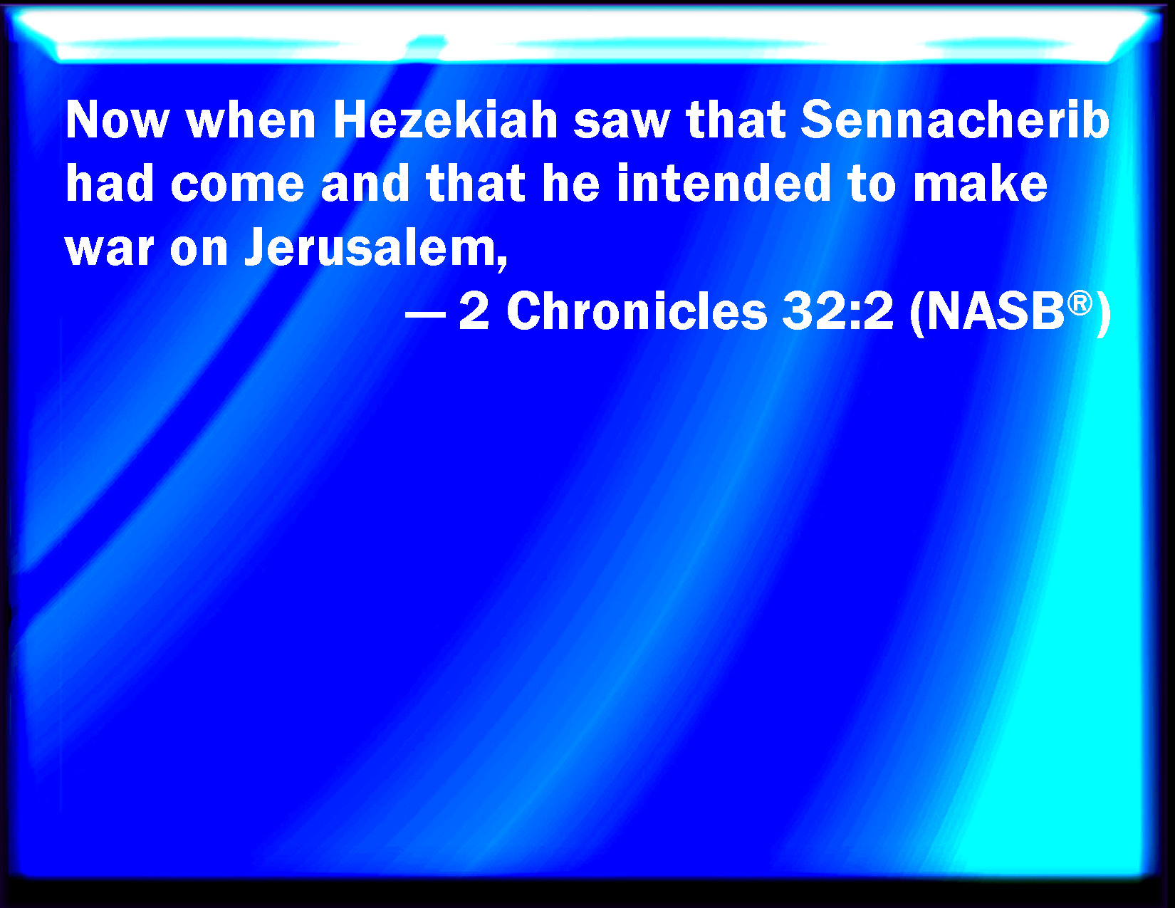 Chronicles And When Hezekiah Saw That Sennacherib Was Come And