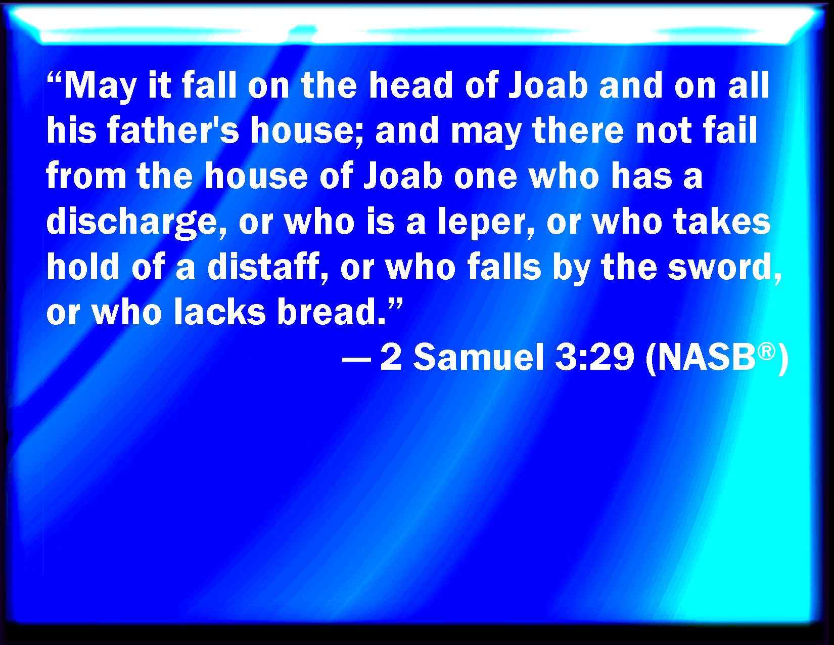 2 Samuel 3 29 Let It Rest On The Head Of Joab And On All His Father s 