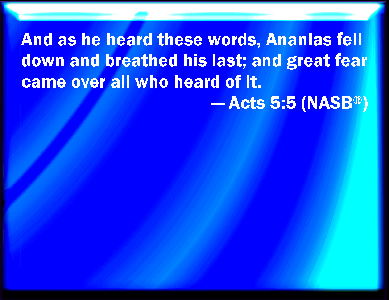 Acts 5 5 And Ananias Hearing These Words Fell Down And Gave Up The Ghost And Great Fear Came