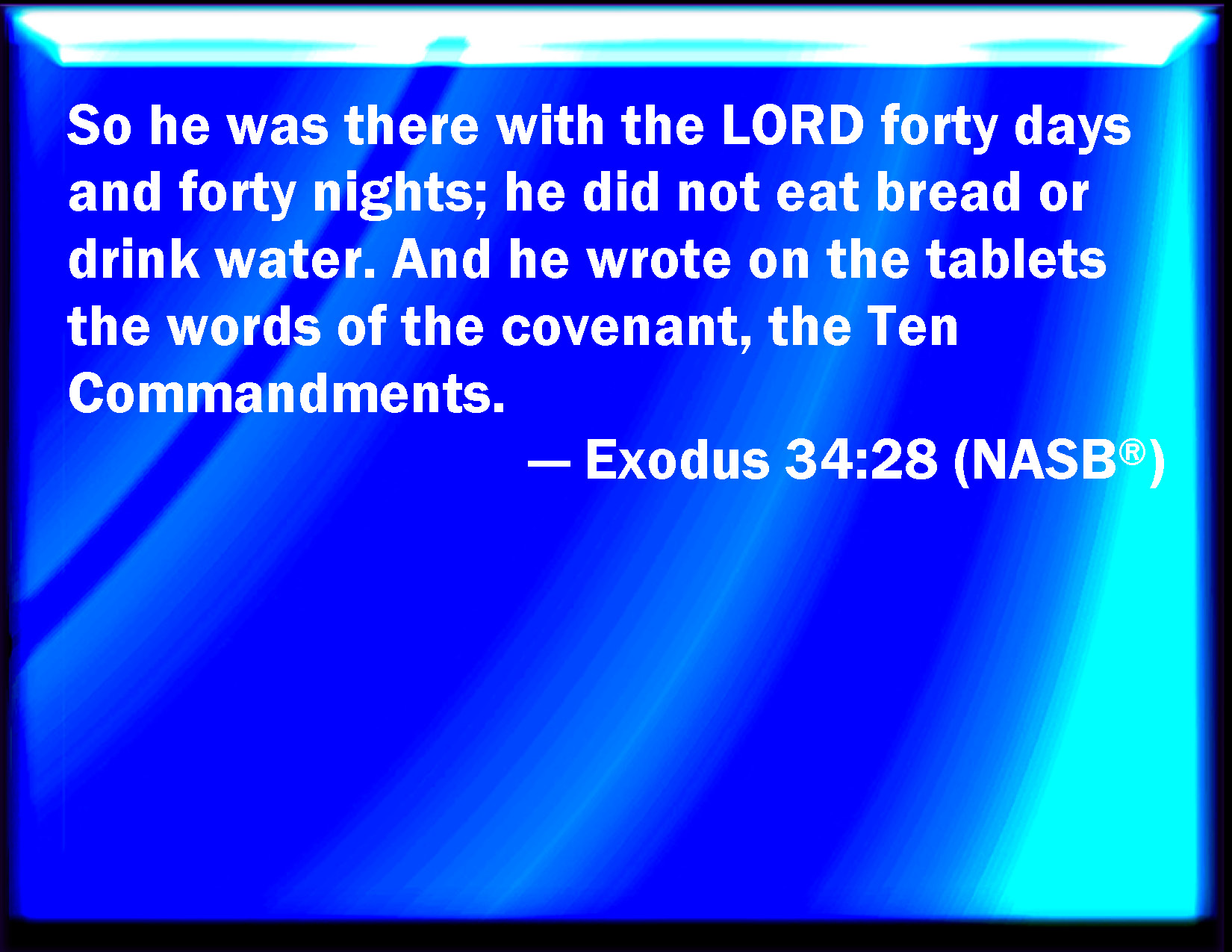 Exodus 34 28 And He Was There With The LORD Forty Days And Forty Nights 