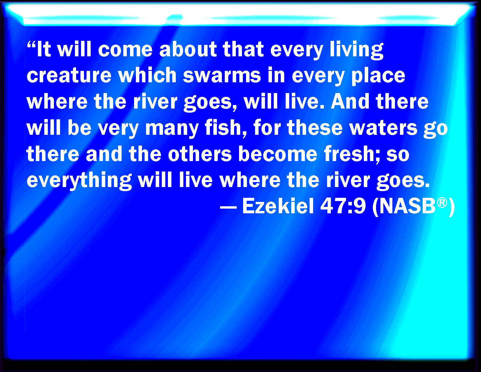 Ezekiel 47 9 And It Shall Come To Pass That Every Thing That Lives 