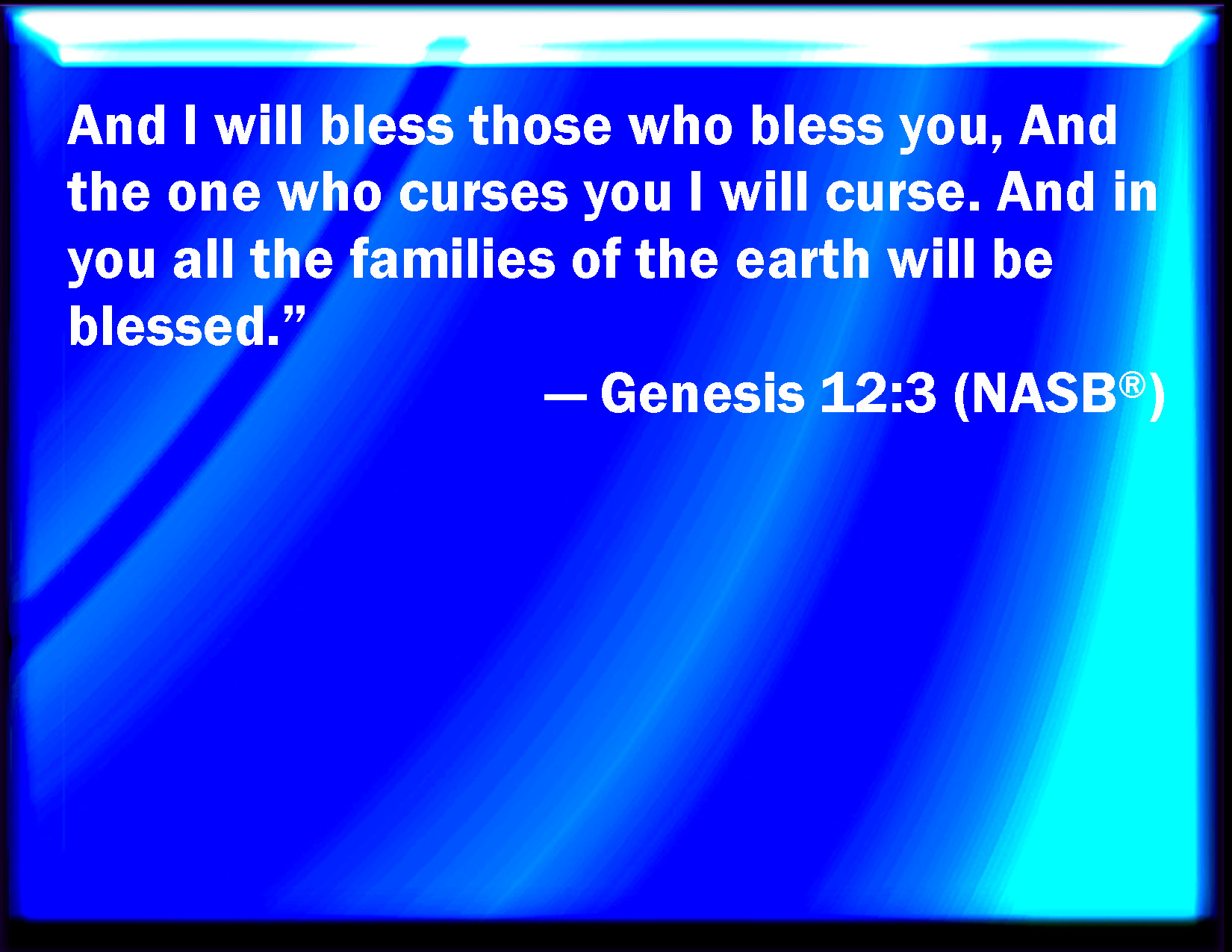 Genesis 12 3 And I Will Bless Them That Bless You And Curse Him That 