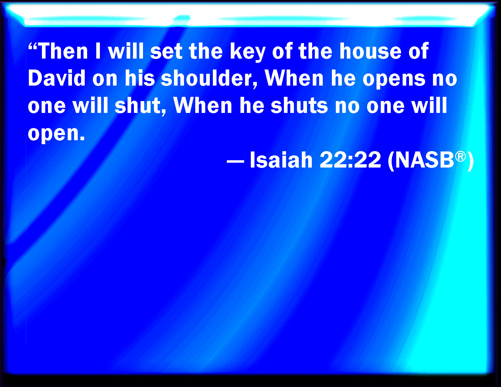 Isaiah 22 22 And The Key Of The House Of David Will I Lay On His 