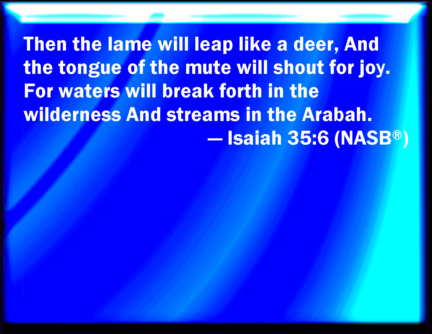 Isaiah 35 6 Then Shall The Lame Man Leap As An Hart And The Tongue Of 