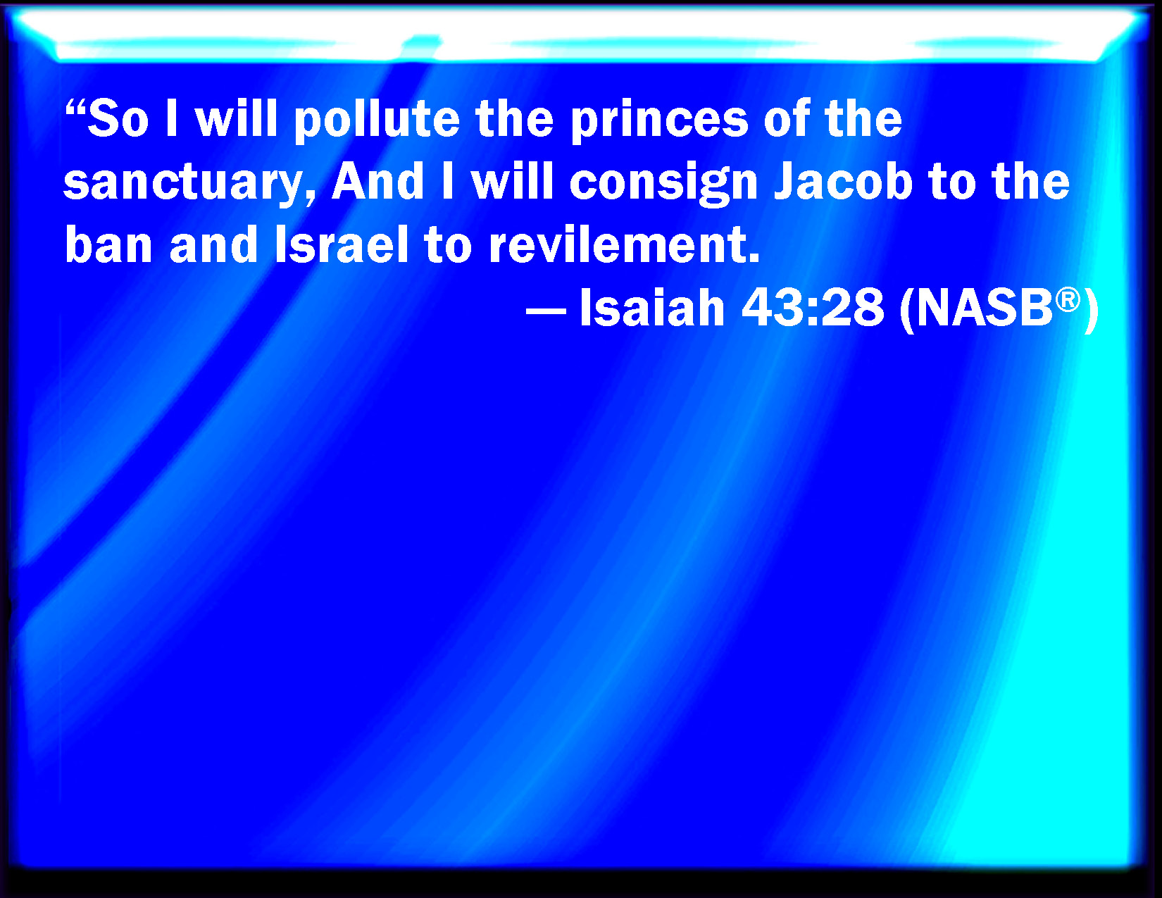 Isaiah 43 28 Therefore I Have Profaned The Princes Of The Sanctuary 