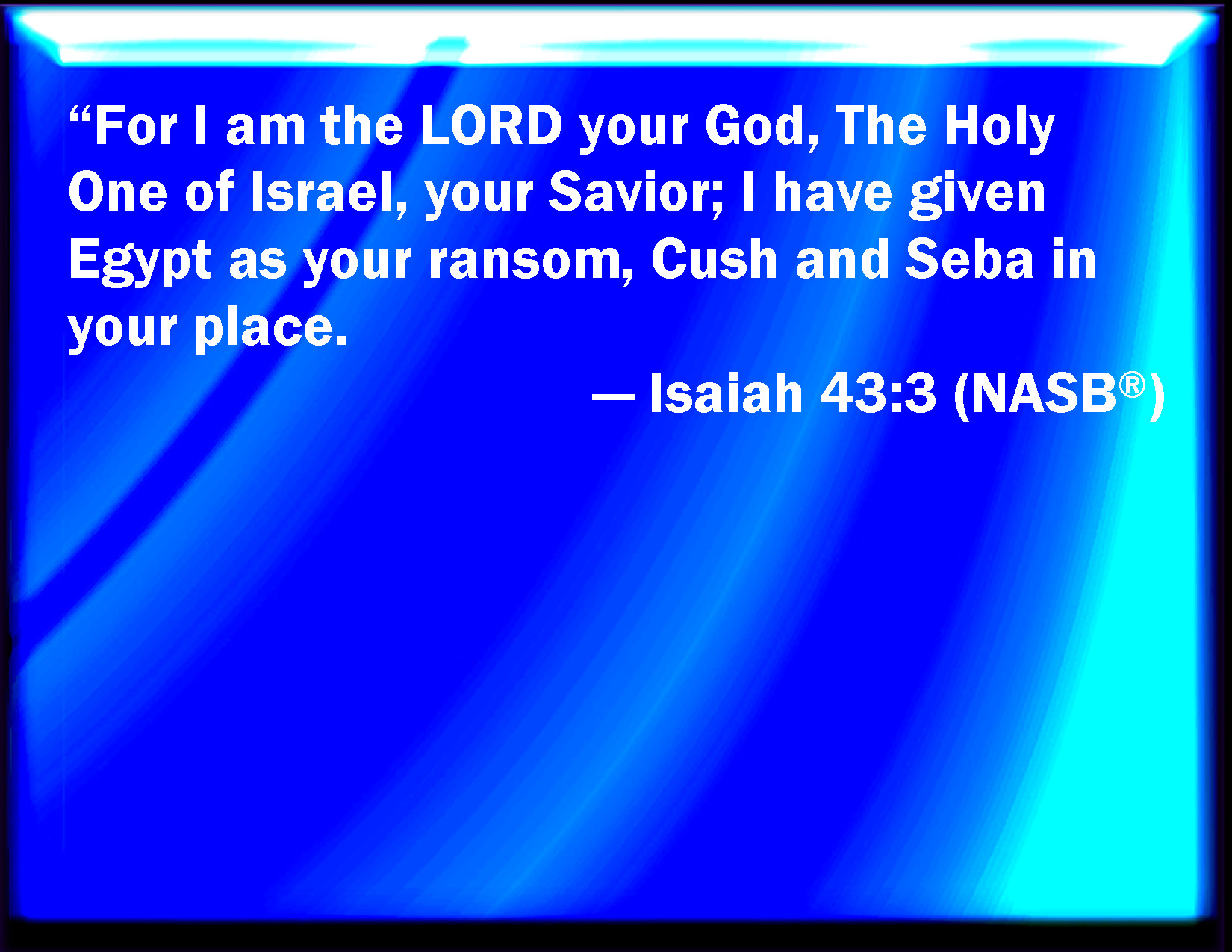 Isaiah 43 3 For I Am The LORD Your God The Holy One Of Israel Your 