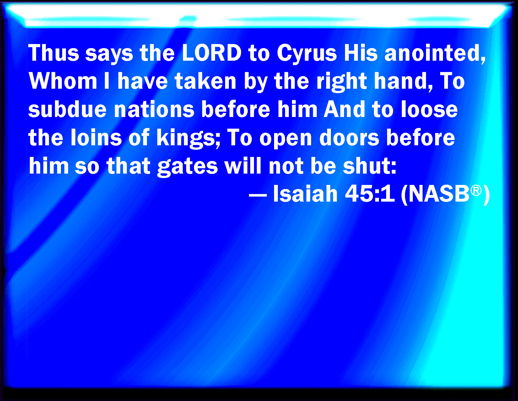 Isaiah 45 1 Thus Said The LORD To His Anointed To Cyrus Whose Right 