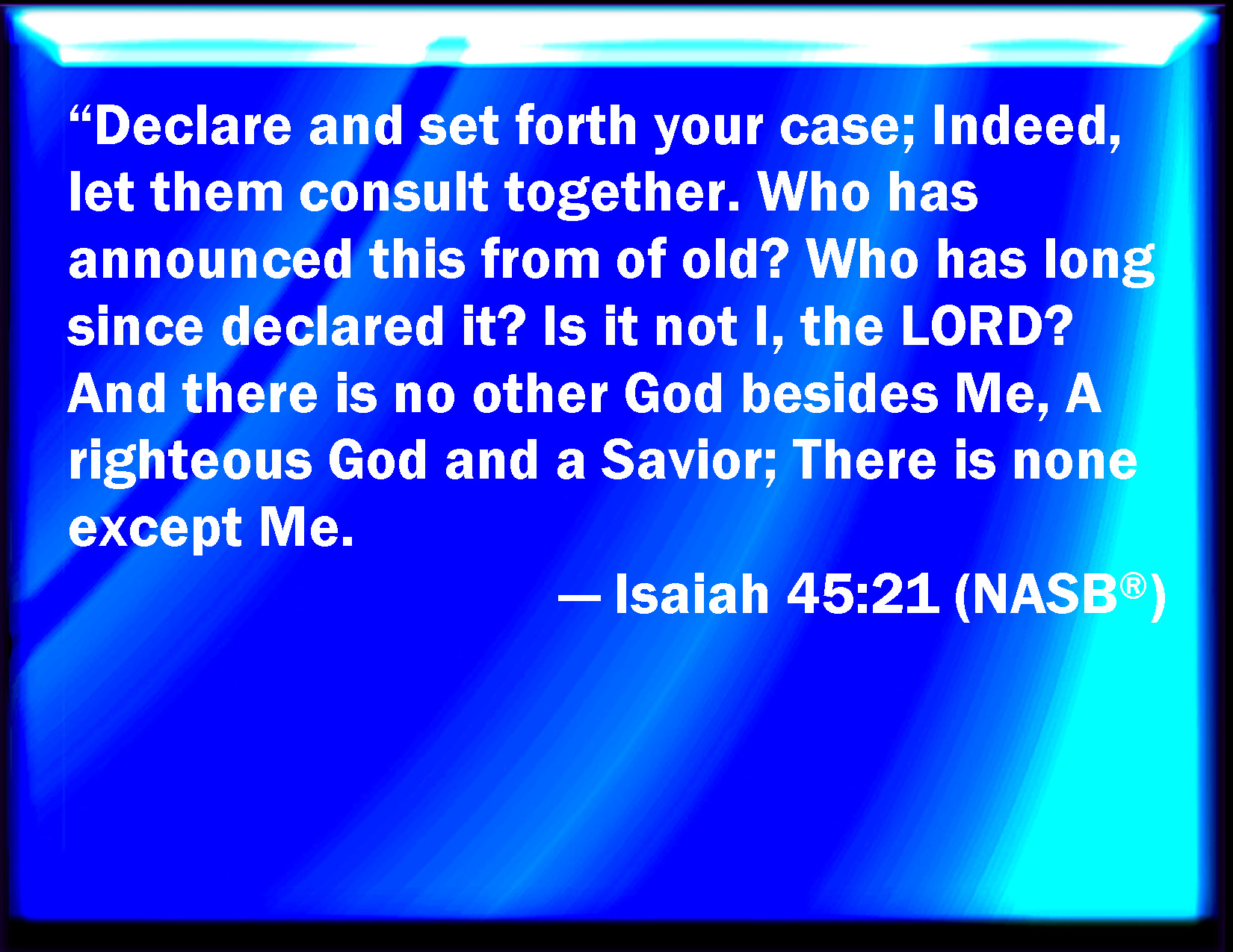 Isaiah 45 21 Tell You And Bring Them Near Yes Let Them Take Counsel 