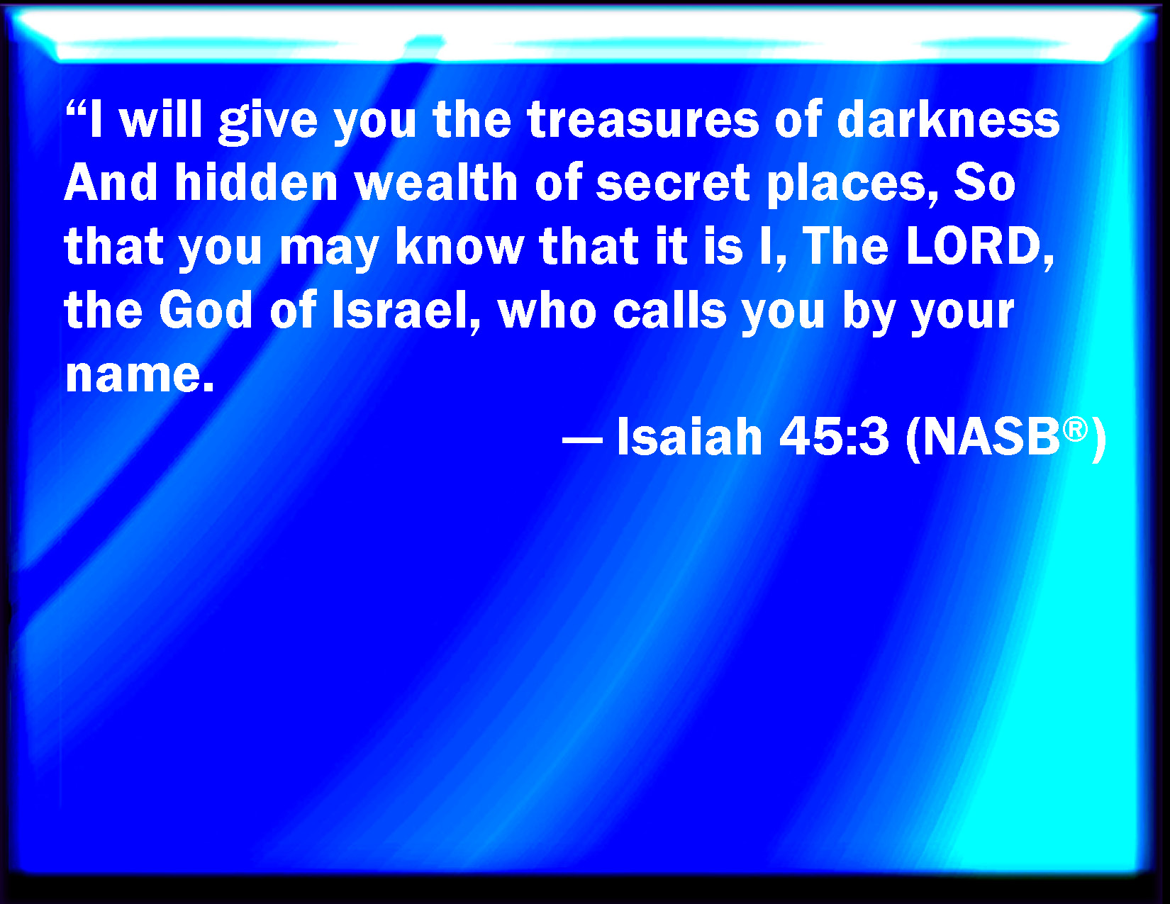 Isaiah 45 3 And I Will Give You The Treasures Of Darkness And Hidden 