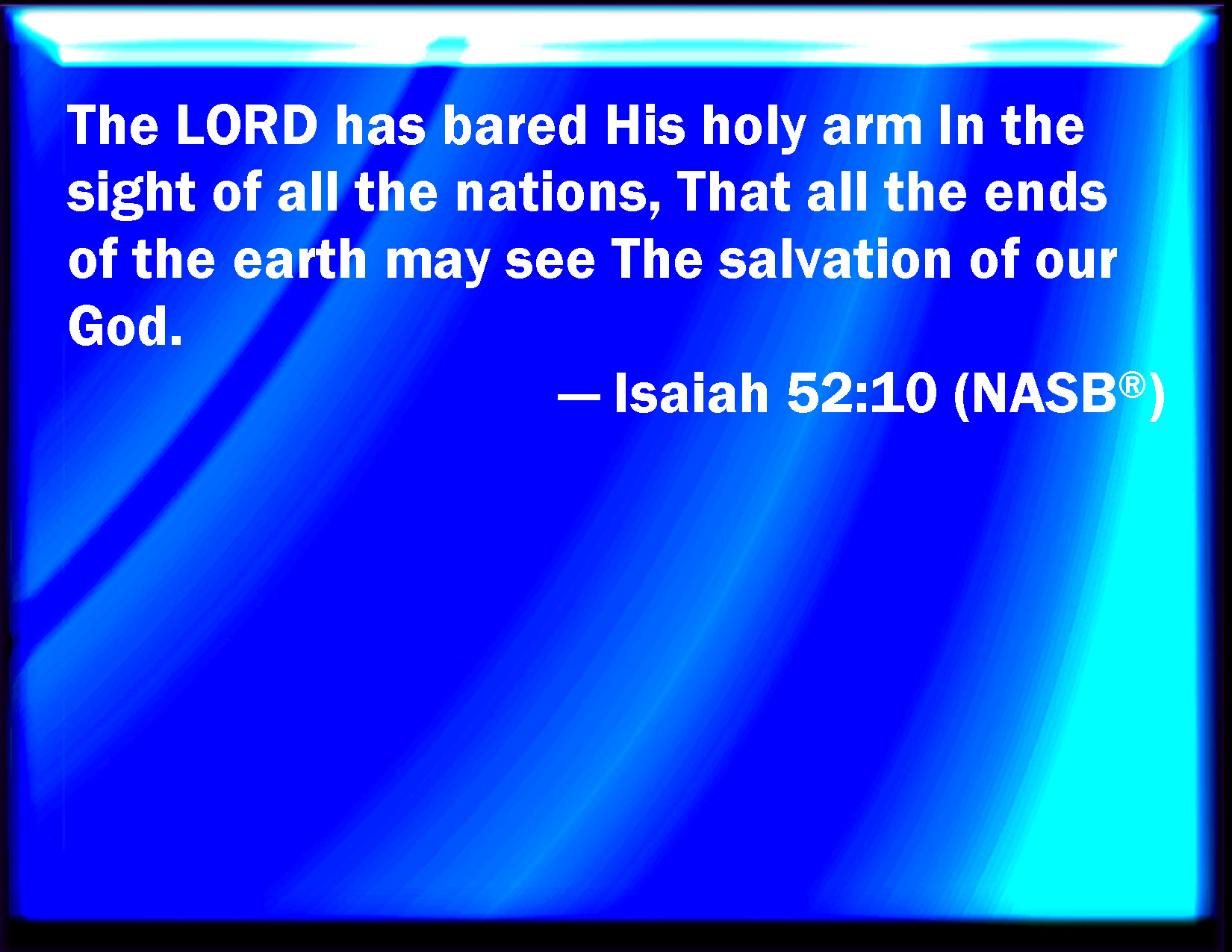 Isaiah 52 10 The LORD Has Made Bore His Holy Arm In The Eyes Of All The 