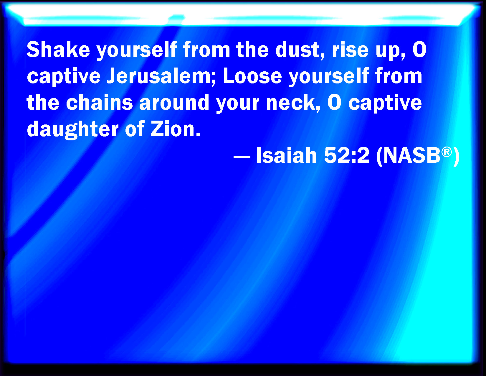 Isaiah 52 2 Shake Yourself From The Dust Arise And Sit Down O 