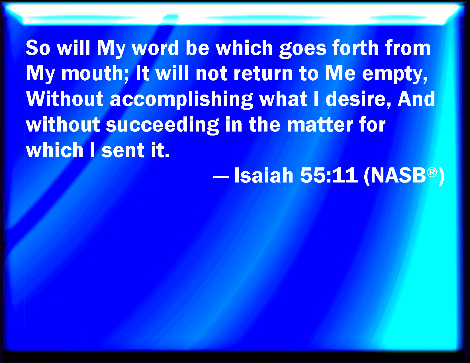 Isaiah 55 11 So Shall My Word Be That Goes Forth Out Of My Mouth It 