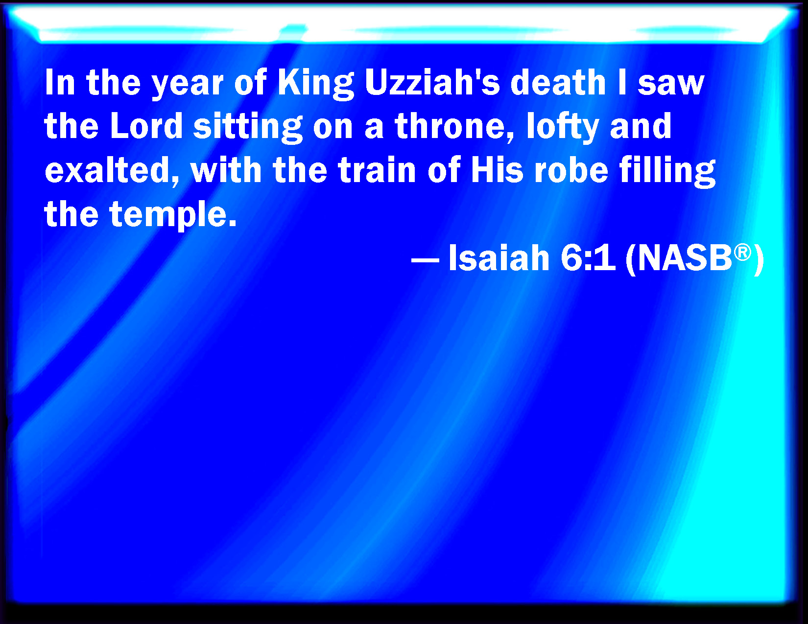 Isaiah 61 In the year that king Uzziah died I saw also the LORD