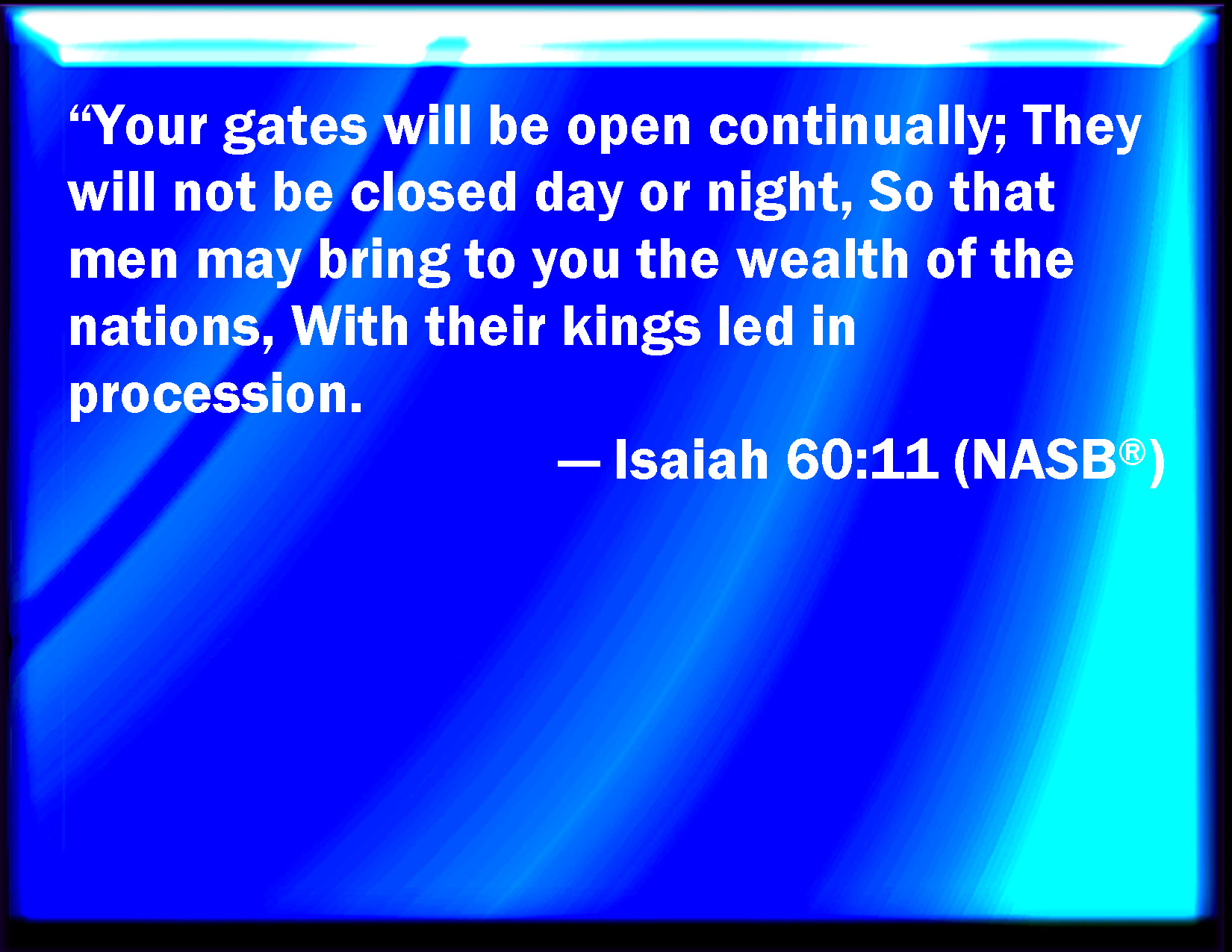 Isaiah 60 11 Therefore Your Gates Shall Be Open Continually They Shall 