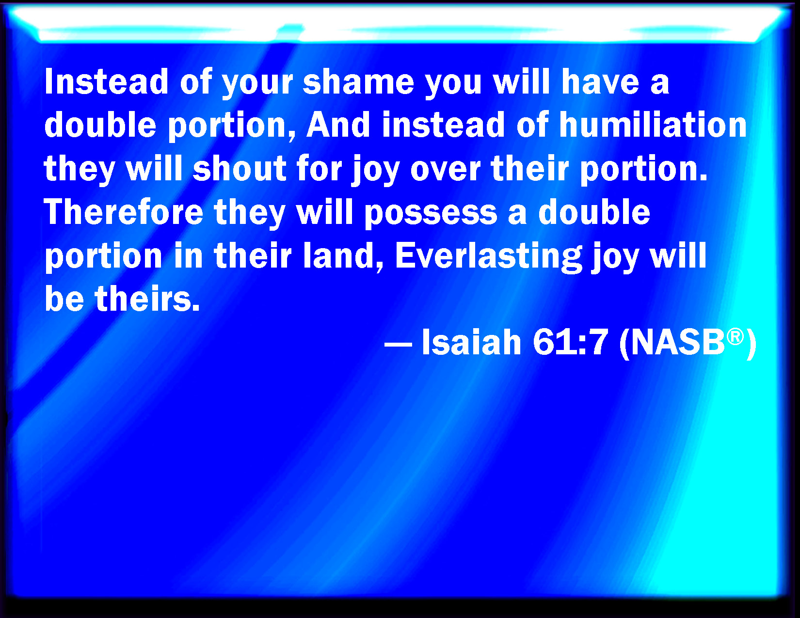 Isaiah 61 7 For Your Shame You Shall Have Double And For Confusion 