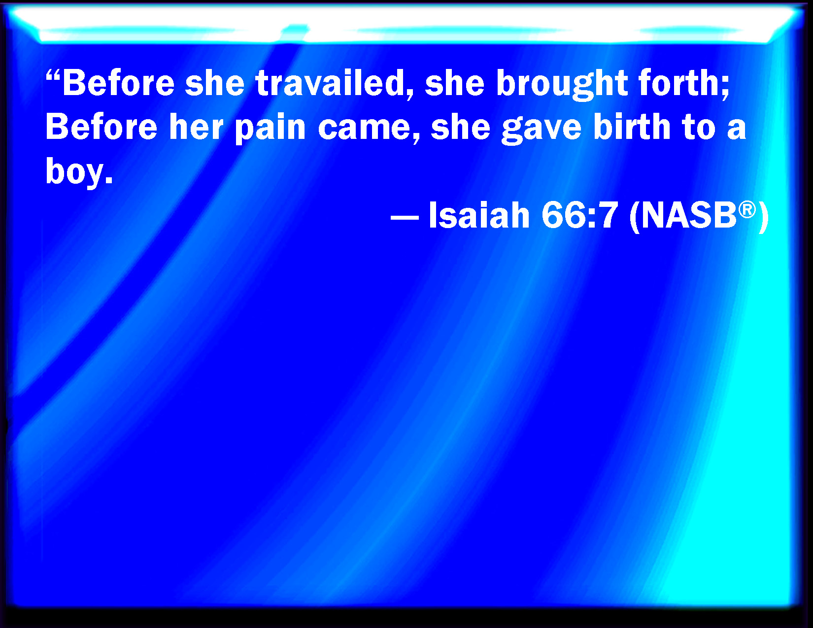 Isaiah 66 7 Before She Travailed She Brought Forth Before Her Pain 