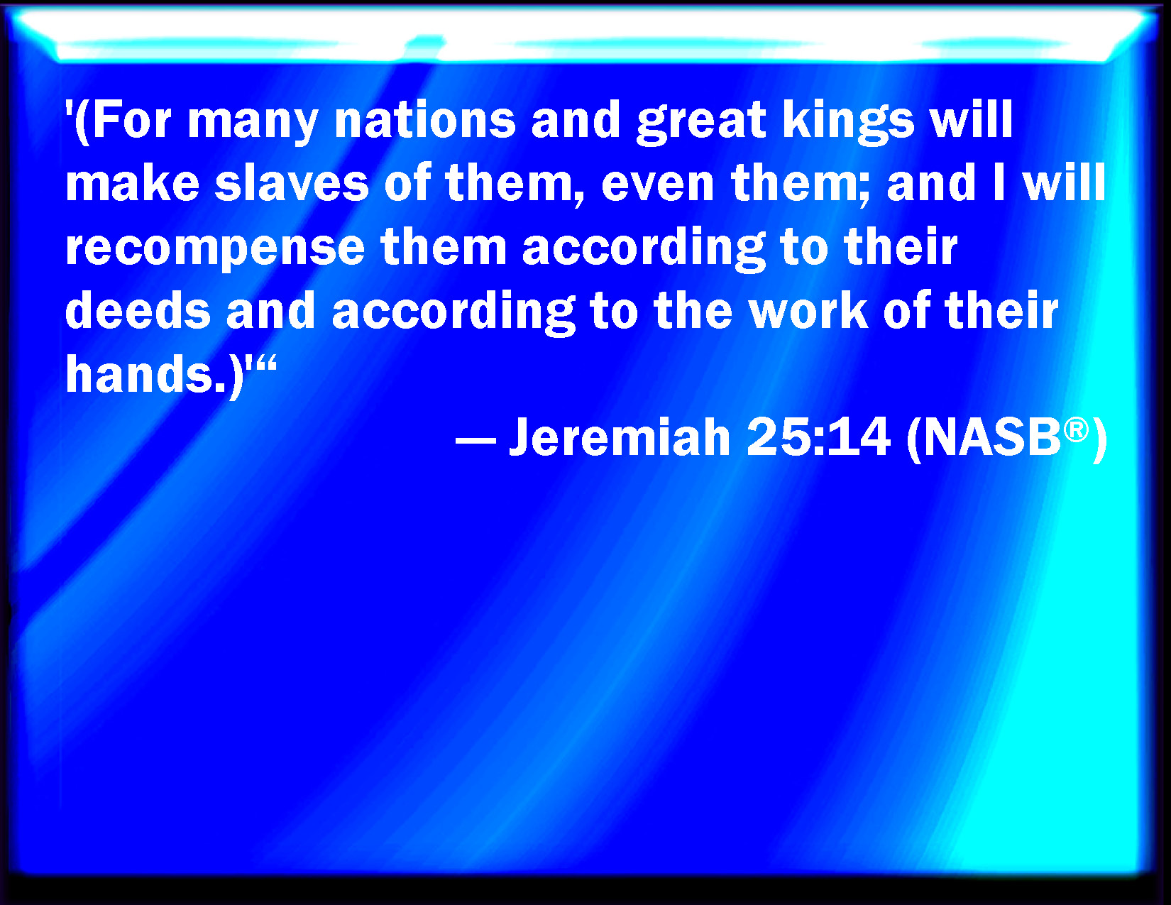 Jeremiah 2514 For Many Nations And Great Kings Shall Serve Themselves